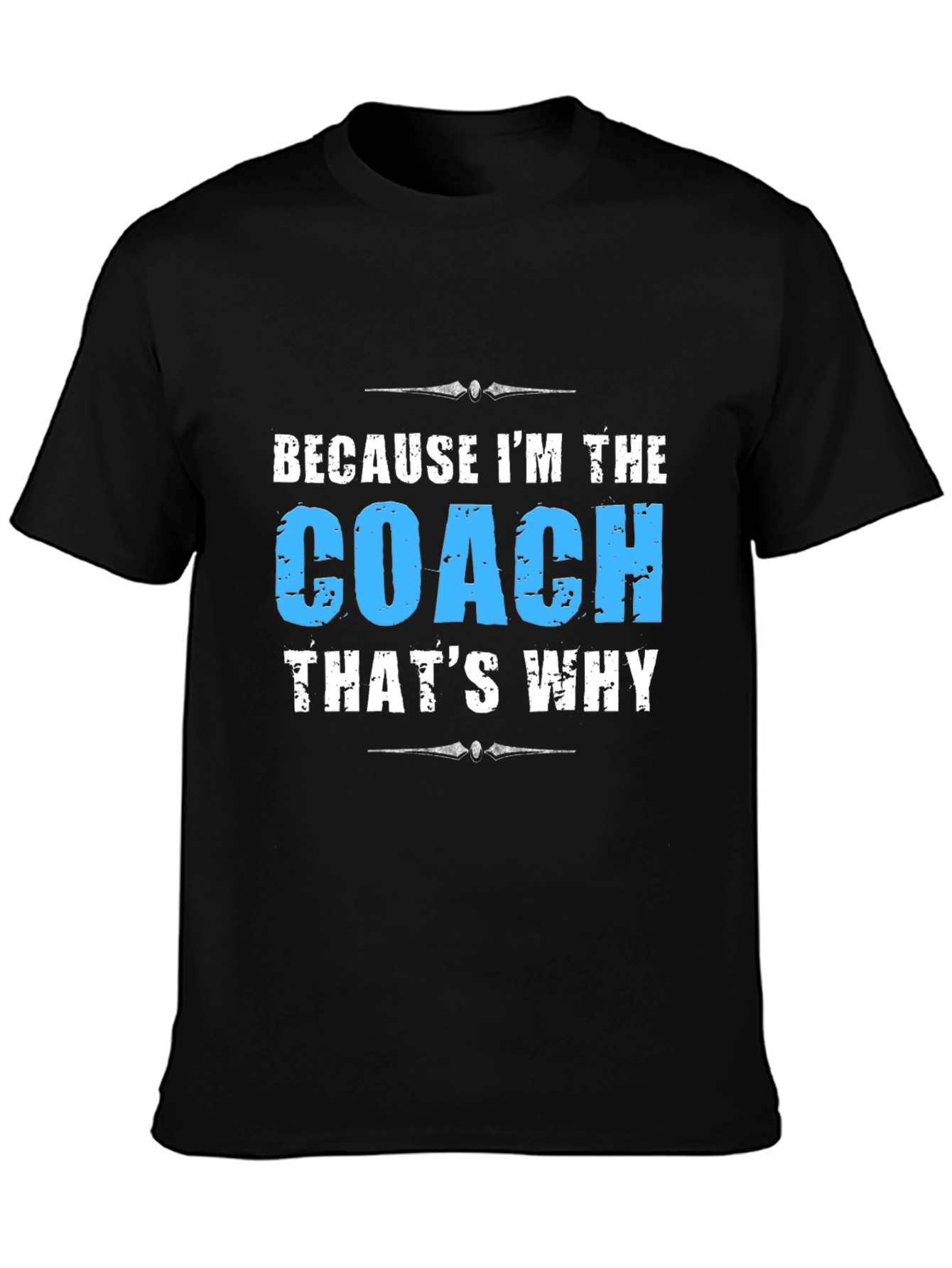 Because Im the Coach T-Shirt