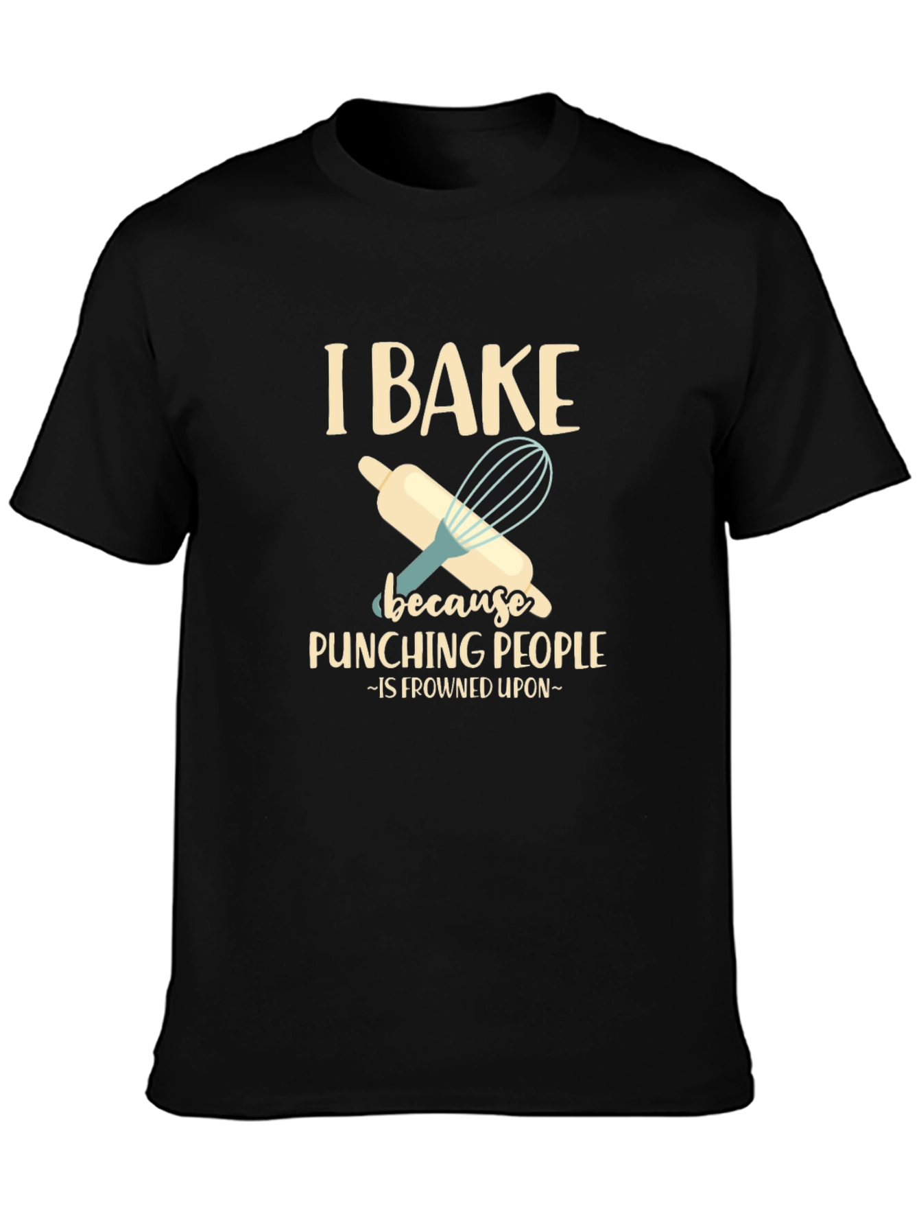 I Bake Because Punching People is Frowned Upon T-Shirt