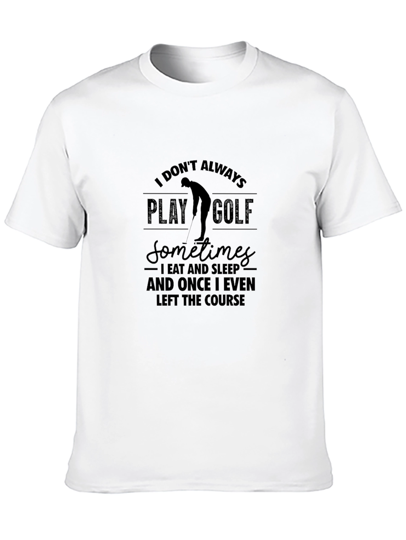 Funny Golf T-Shirt - I Dont Always Play Golf