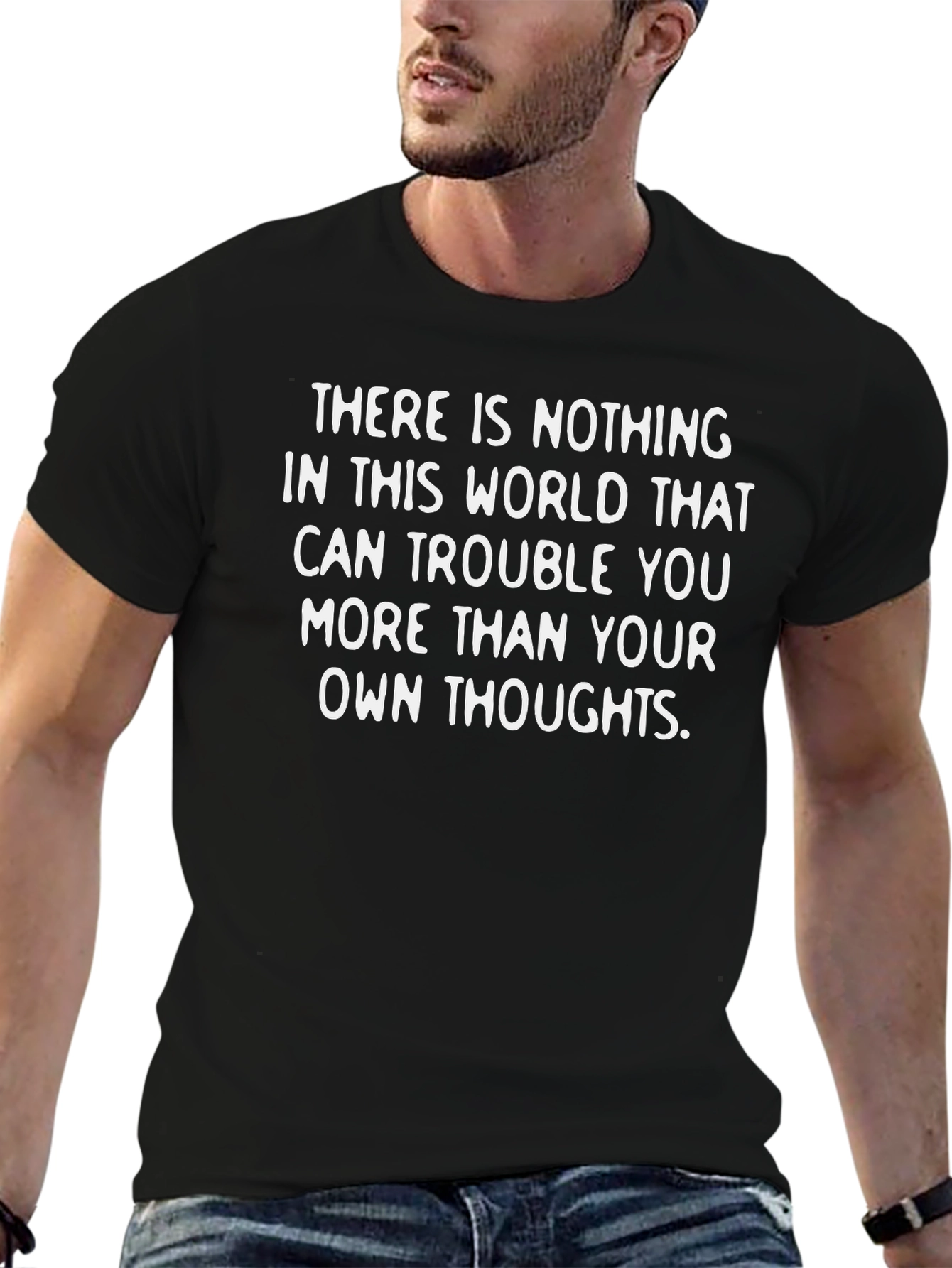 Inspirational Thought T-Shirt: Nothing Troubles You More!