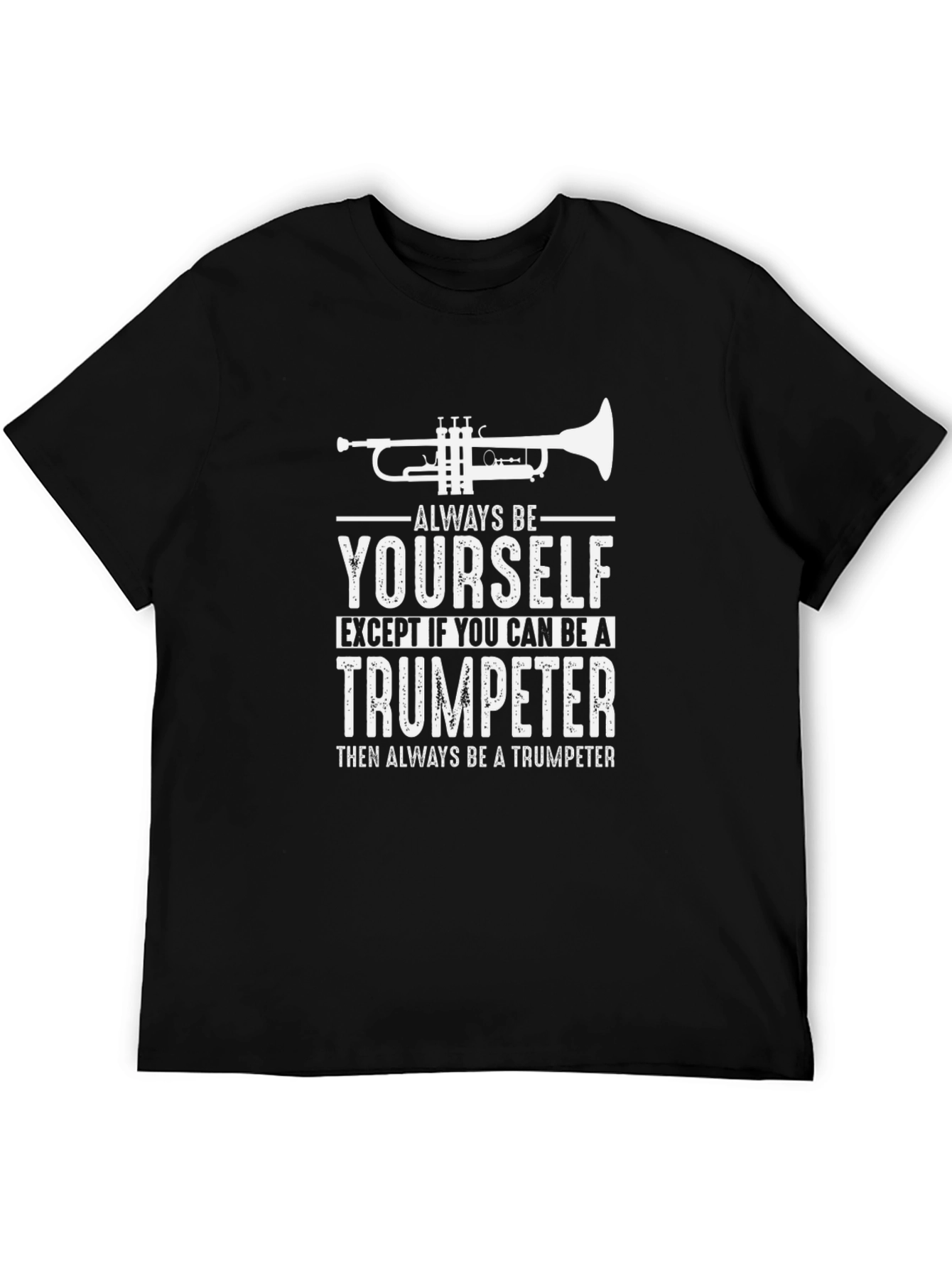 Trumpeter T-Shirt: Always Be Yourself - Funny Musician Tee