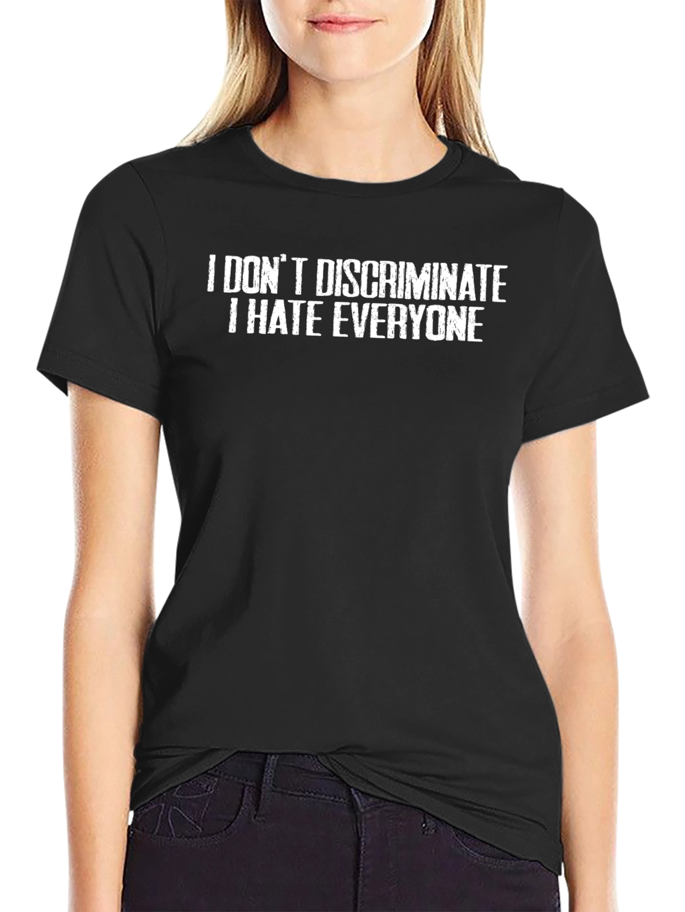 I Dont Discriminate I Hate Everyone T-Shirt