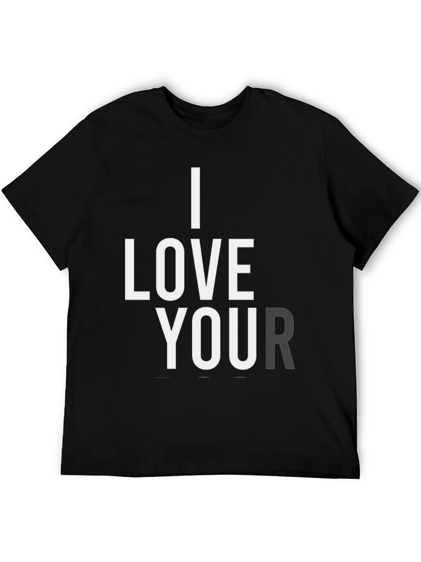 I Love Your T-Shirt - Black Graphic Tee