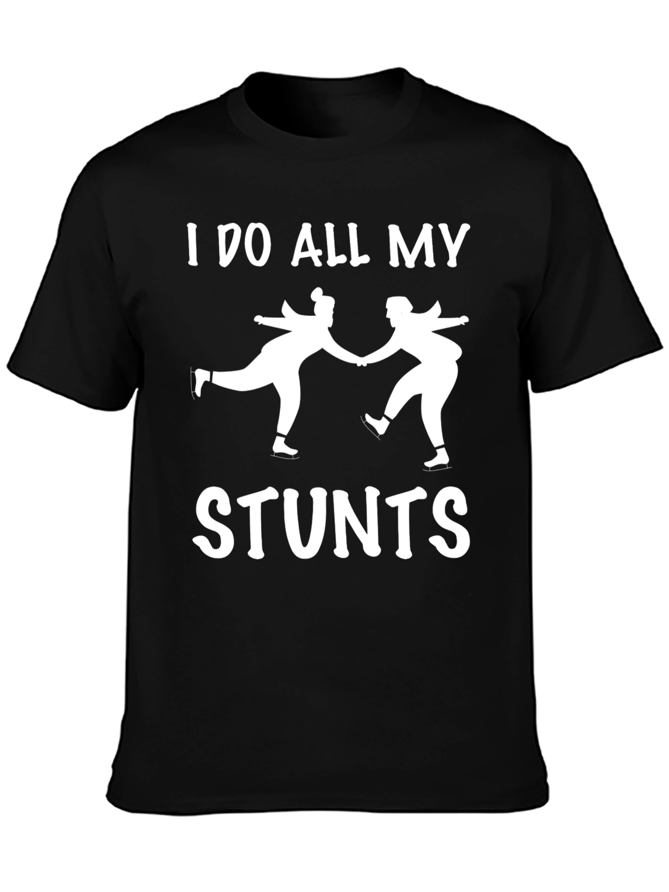 I Do All My Stunts Skating T-Shirt