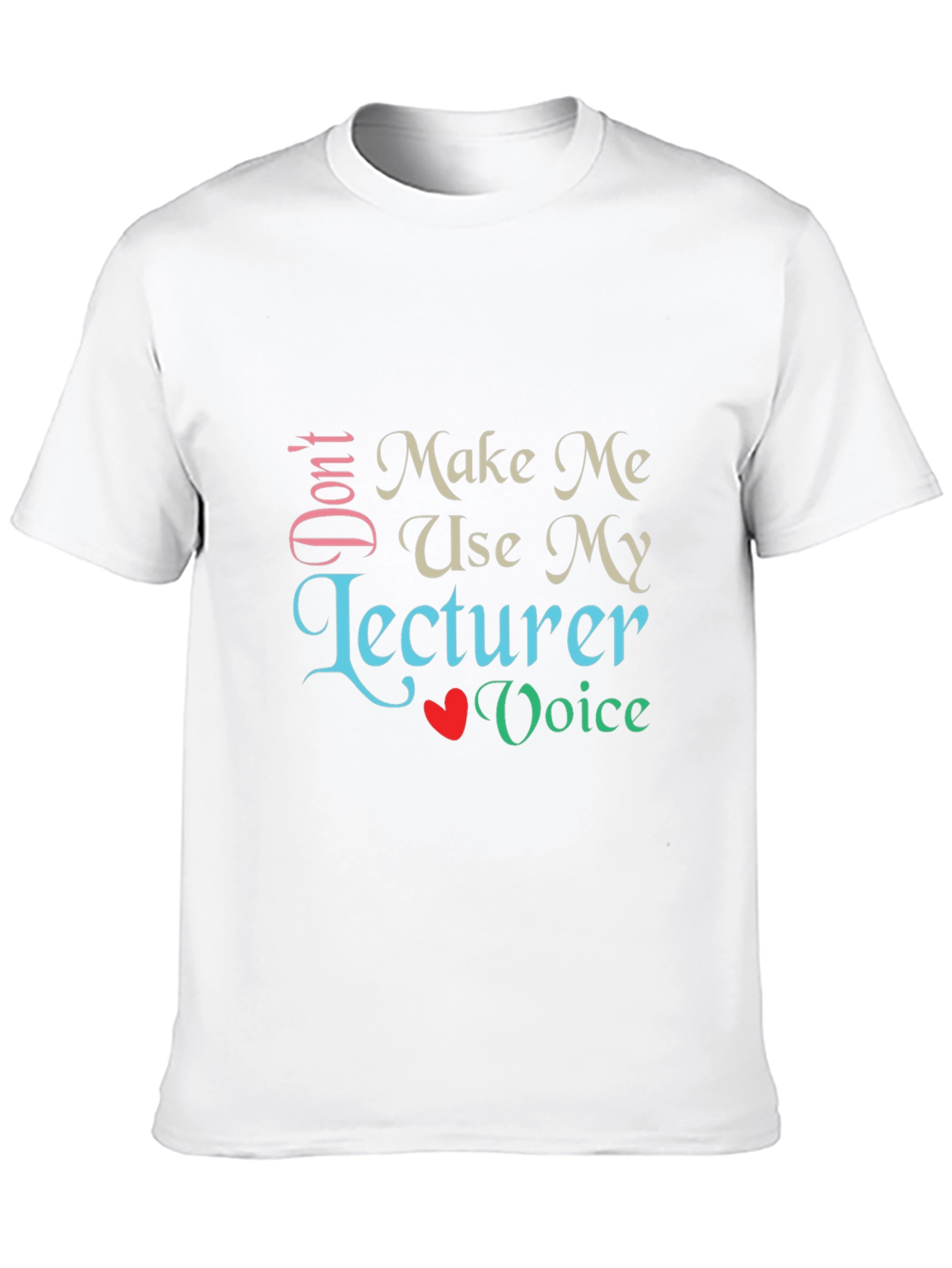 Dont Make Me Use My Lecturer Voice T-Shirt