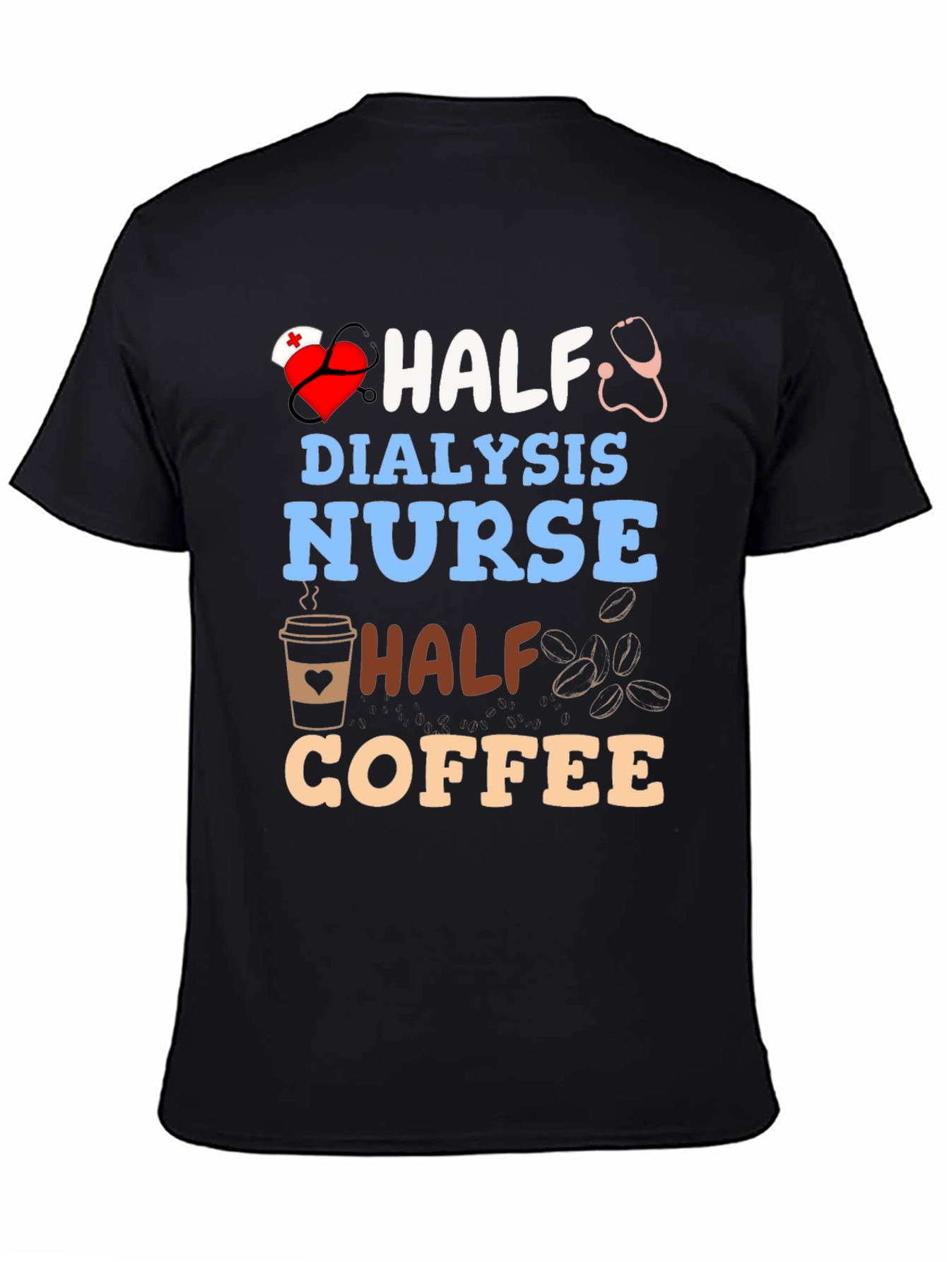 Half Dialysis Nurse Half Coffee T-Shirt