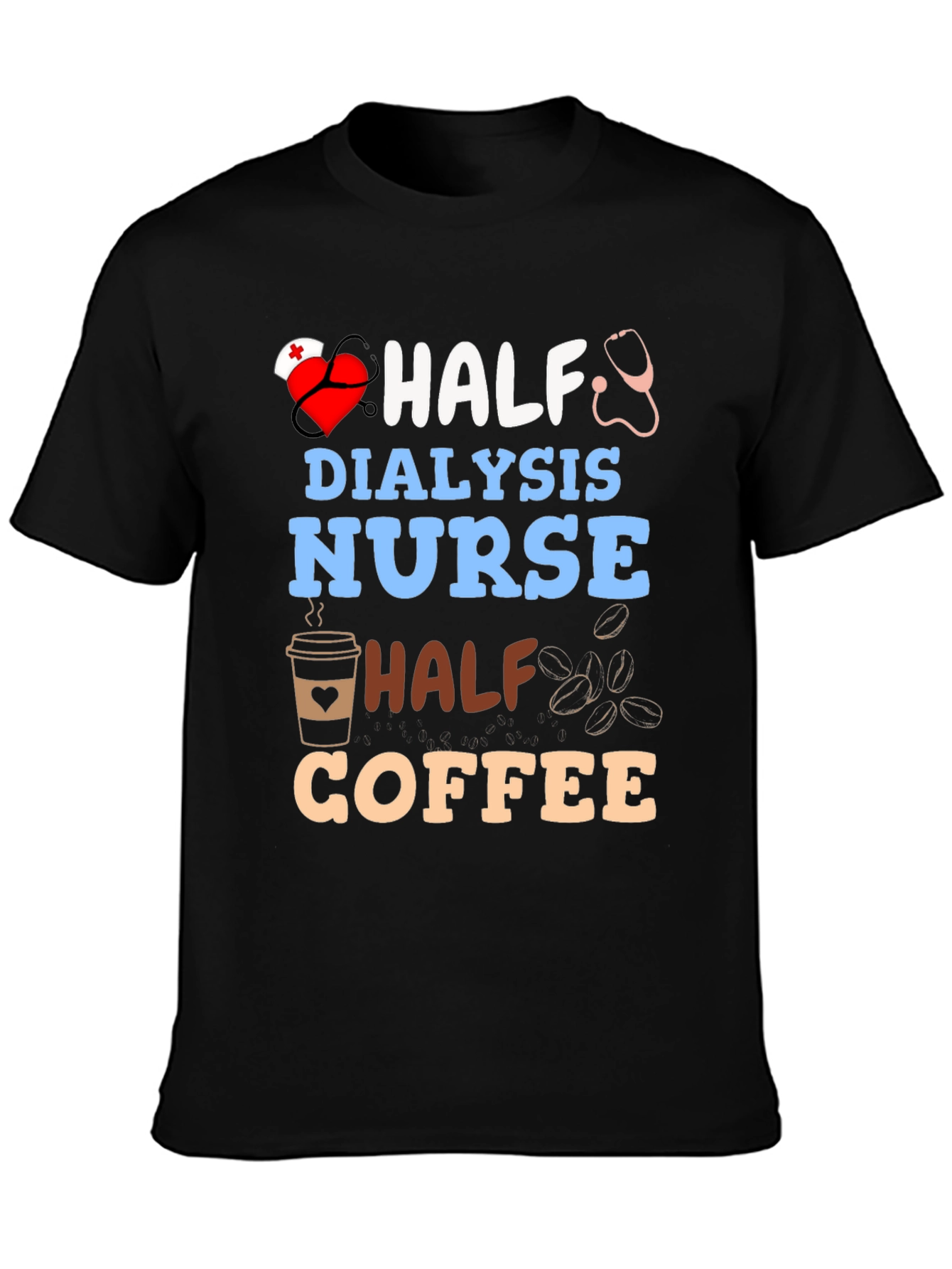 Half Dialysis Nurse Half Coffee T-Shirt