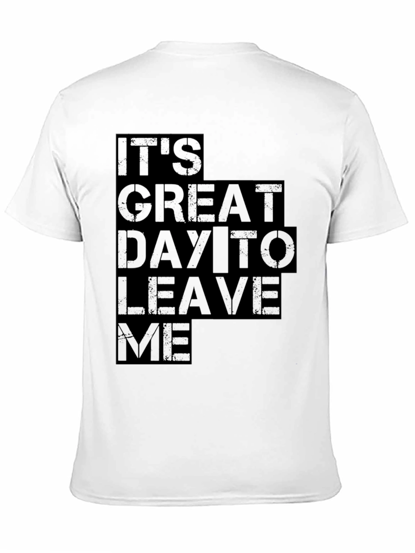 Its Great Day To Leave Me Graphic Tee