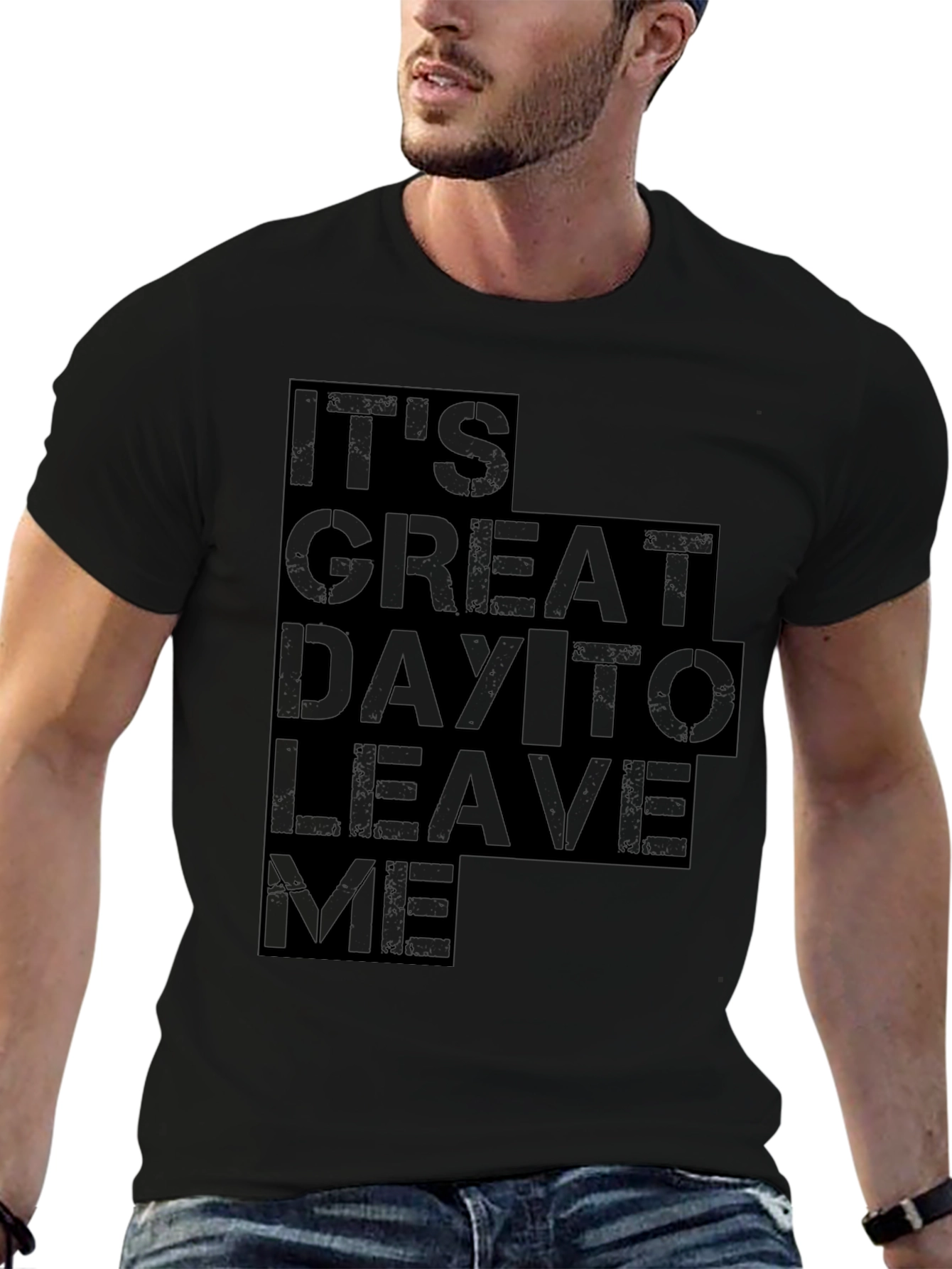 Its Great Day To Leave Me Graphic Tee