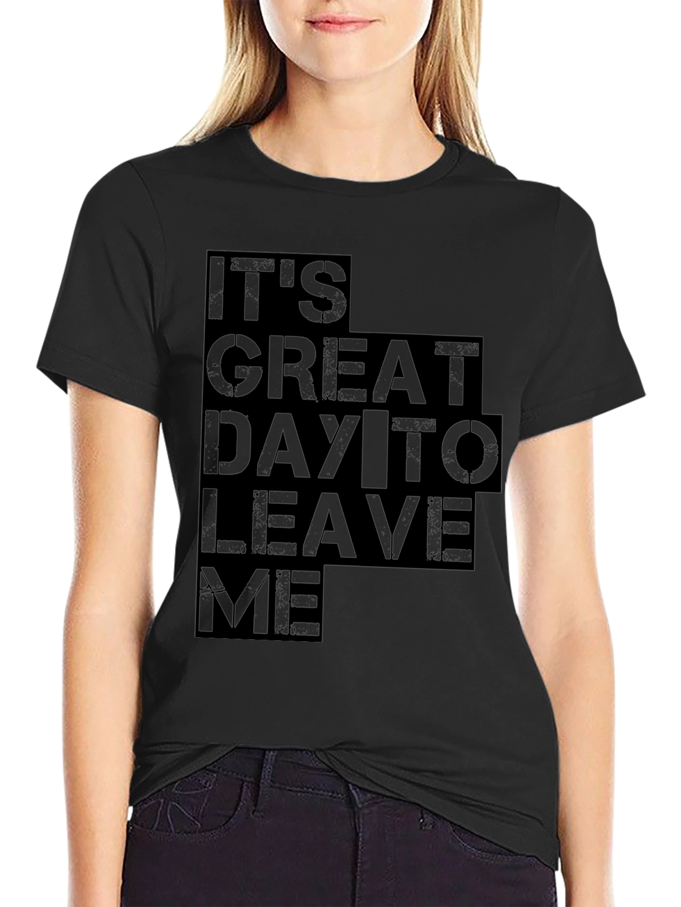 Its Great Day To Leave Me Graphic Tee