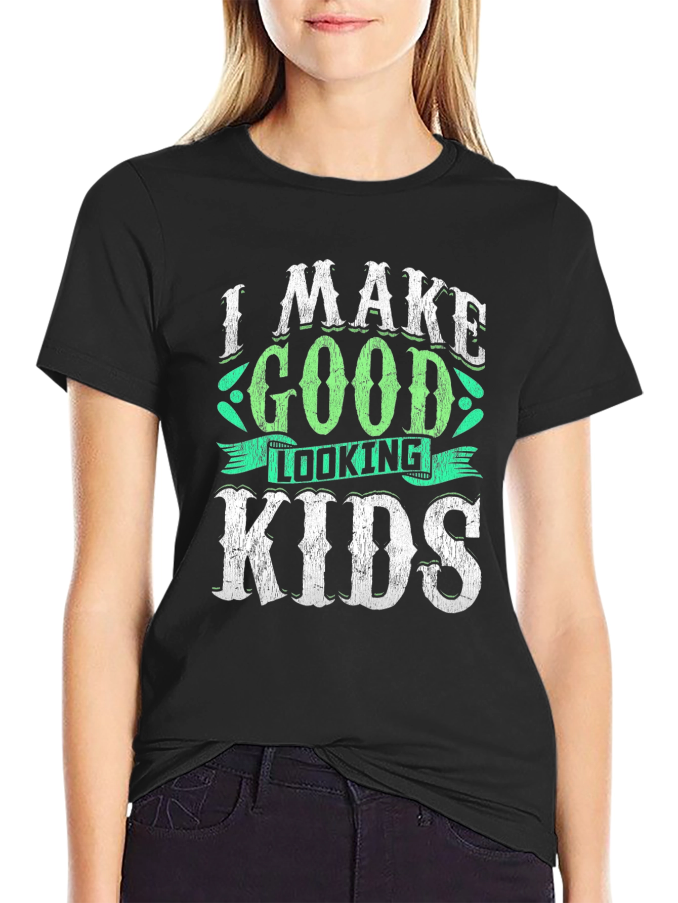 I Make Good Looking Kids T-Shirt