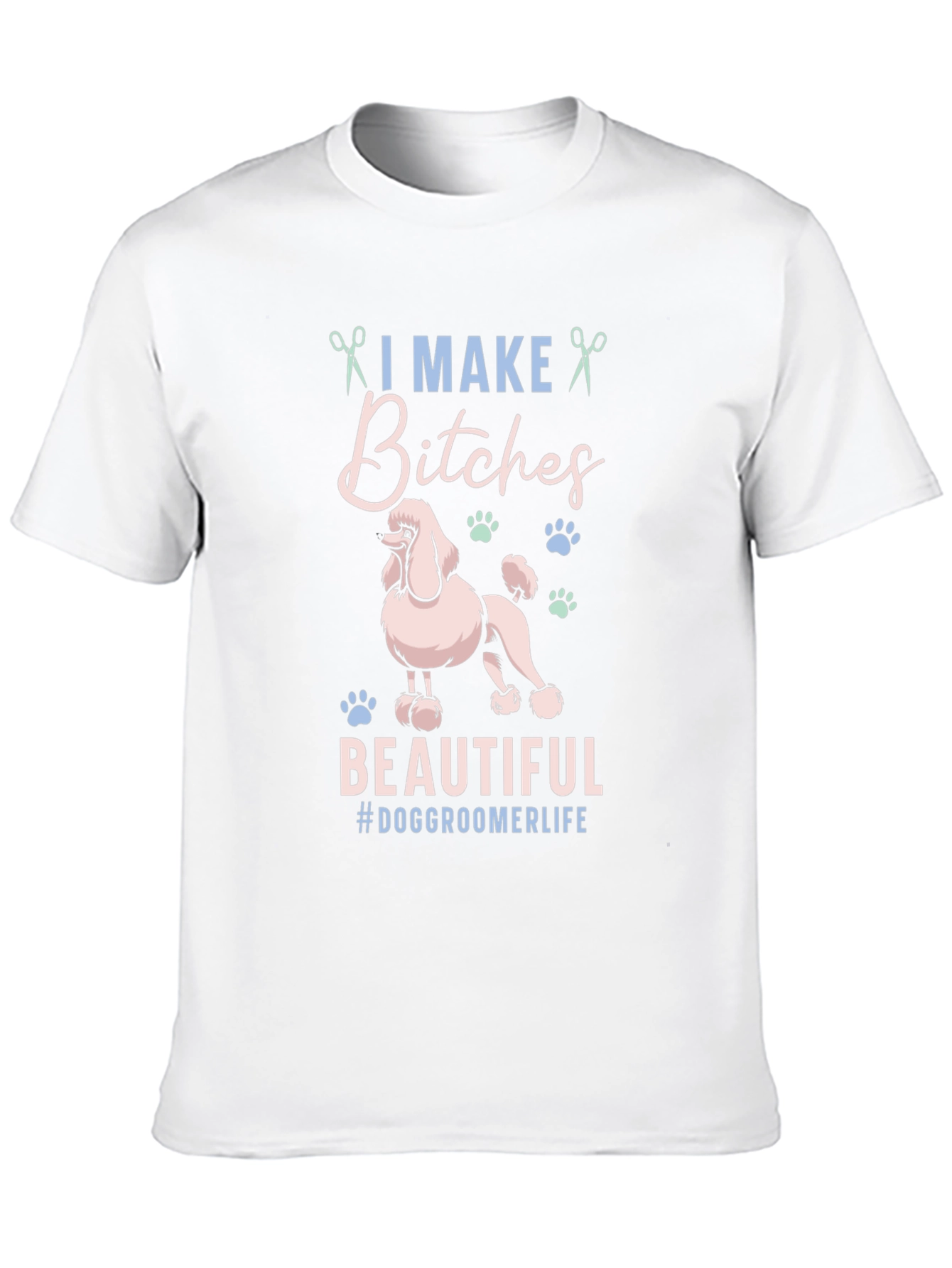 Dog Groomer Graphic Tee - I Make Bitches Beautiful