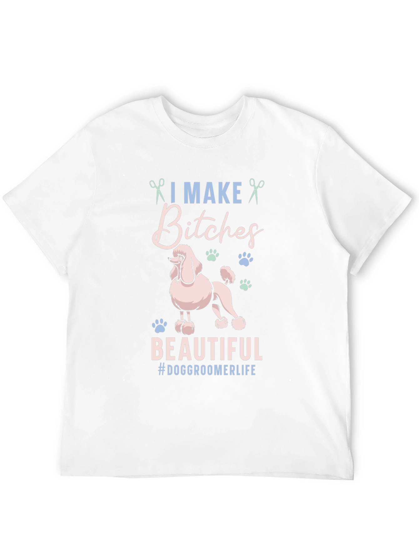 Dog Groomer Graphic Tee - I Make Bitches Beautiful