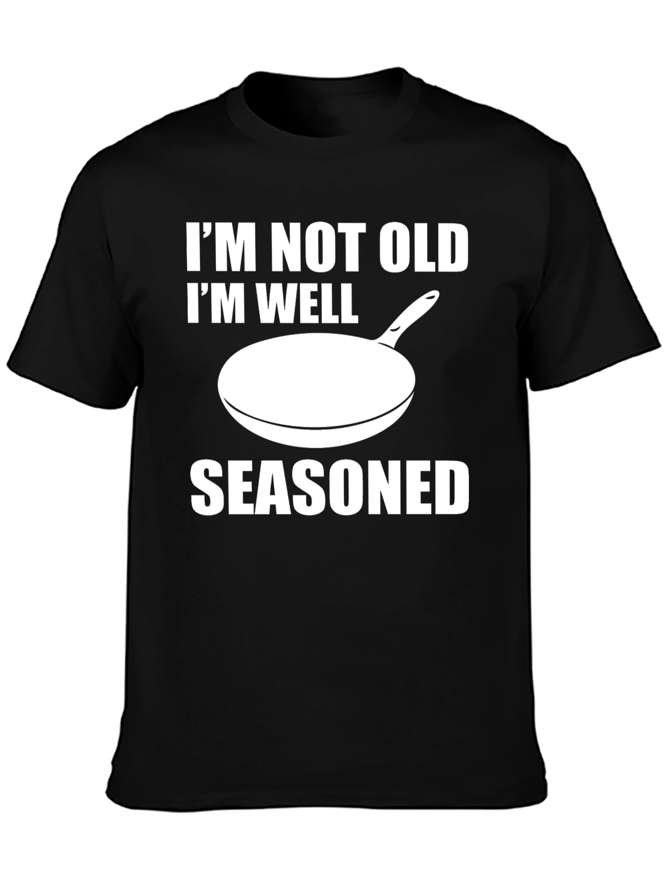 Funny Im Not Old Im Well Seasoned Black T-Shirt