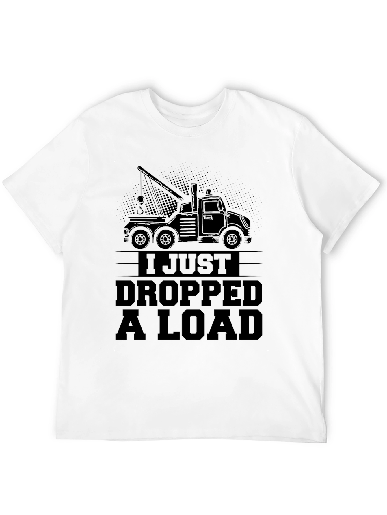I Just Dropped a Load Tow Truck Black T-Shirt