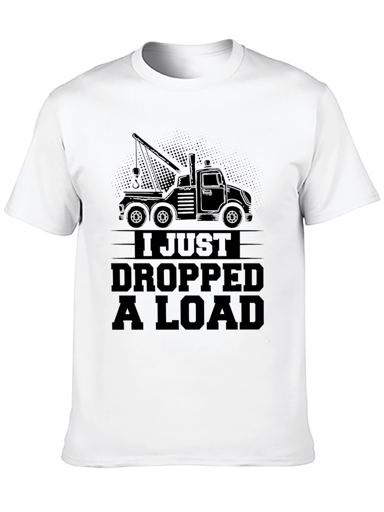 I Just Dropped a Load Tow Truck Black T-Shirt