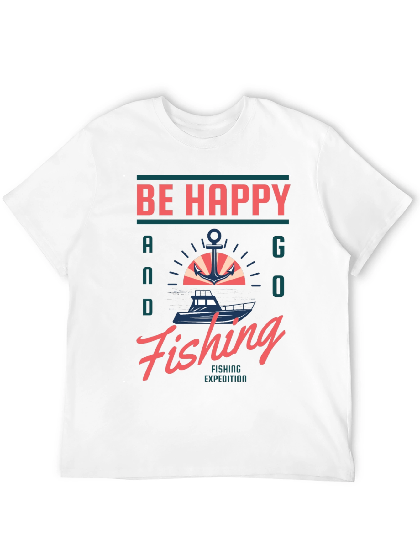 Be Happy and Go Fishing T-Shirt