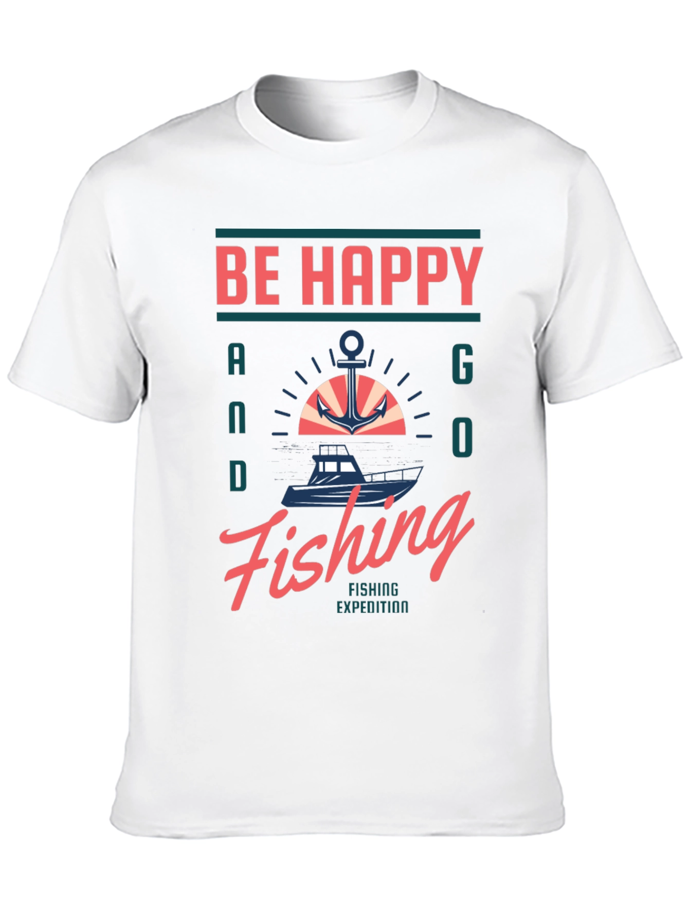 Be Happy and Go Fishing T-Shirt