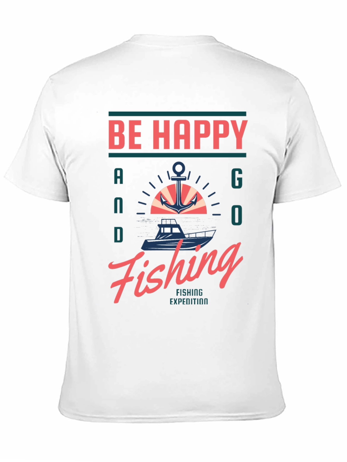 Be Happy and Go Fishing T-Shirt