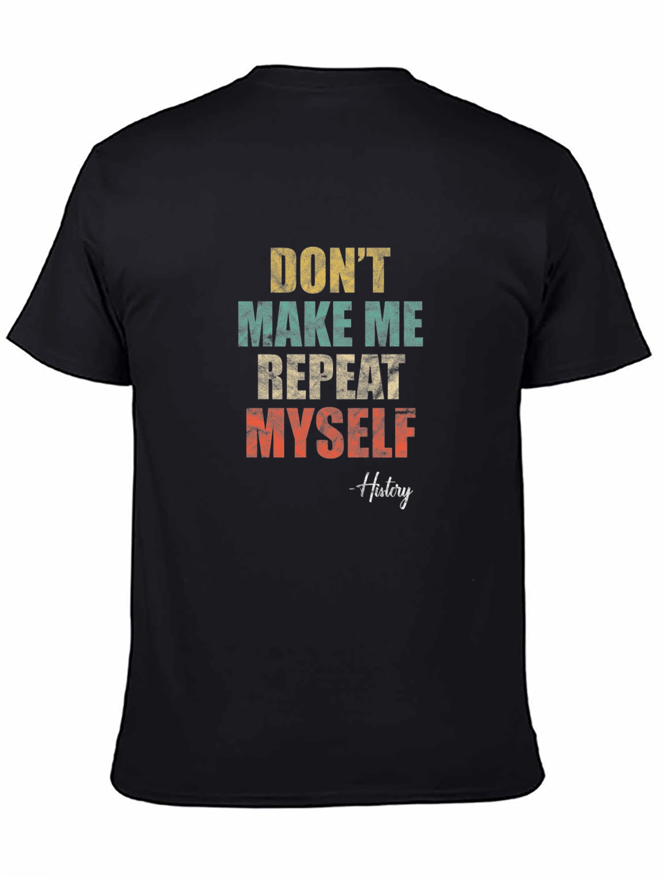 Dont Make Me Repeat Myself History T-Shirt