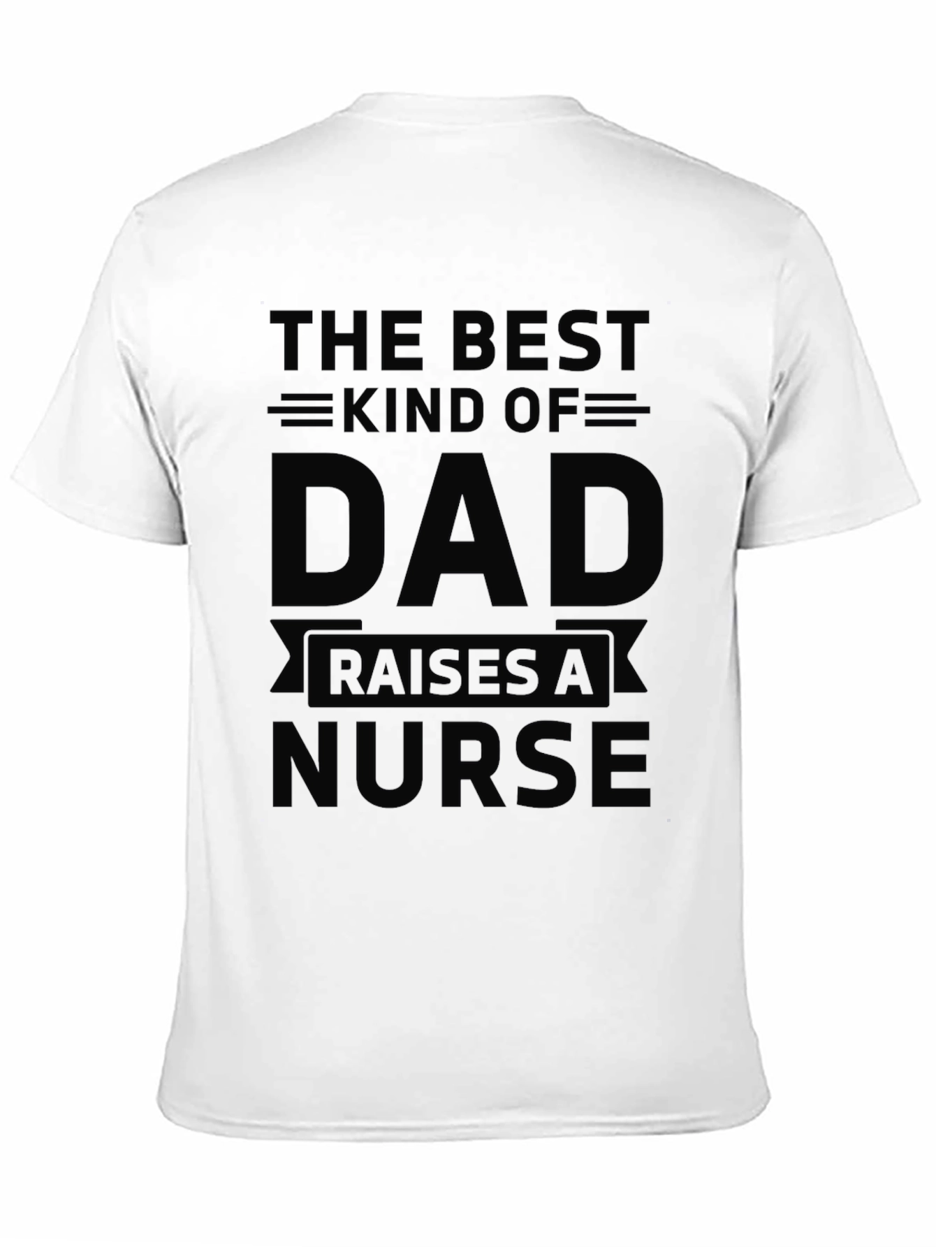 Best Kind of Dad Raises a Nurse T-Shirt