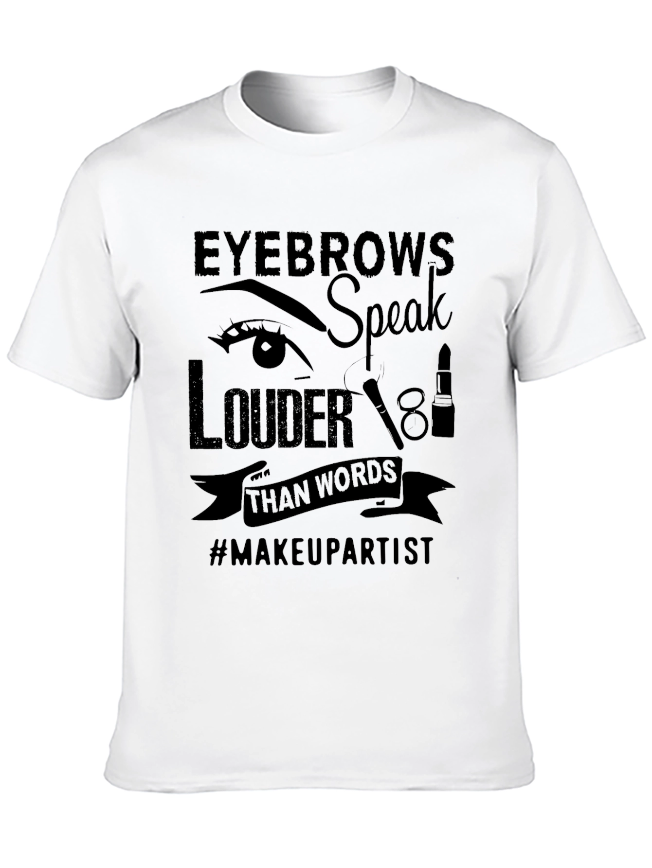 Eyebrows Speak Louder T-Shirt - Makeup Artist Tee