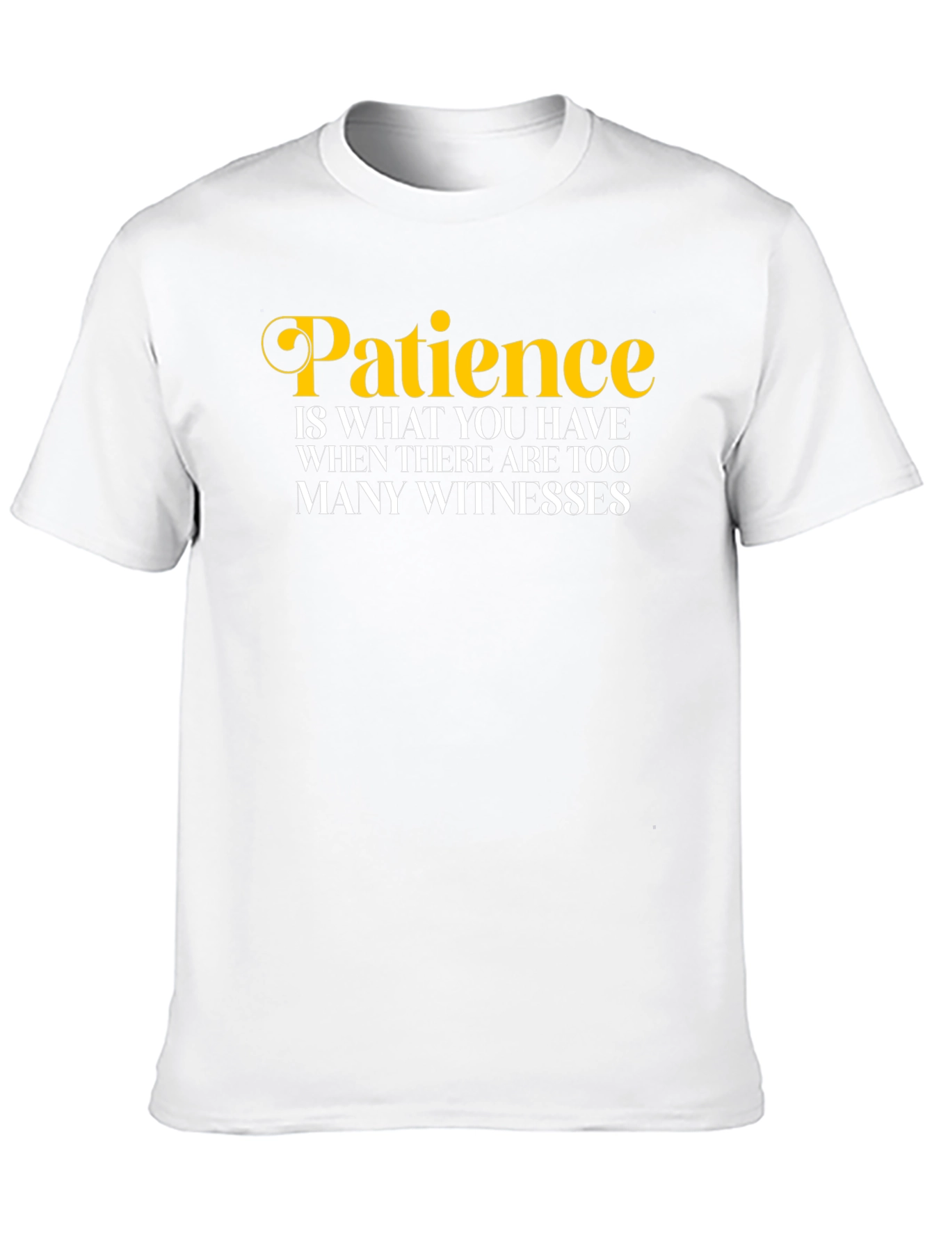 Patience Funny Quote T-Shirt
