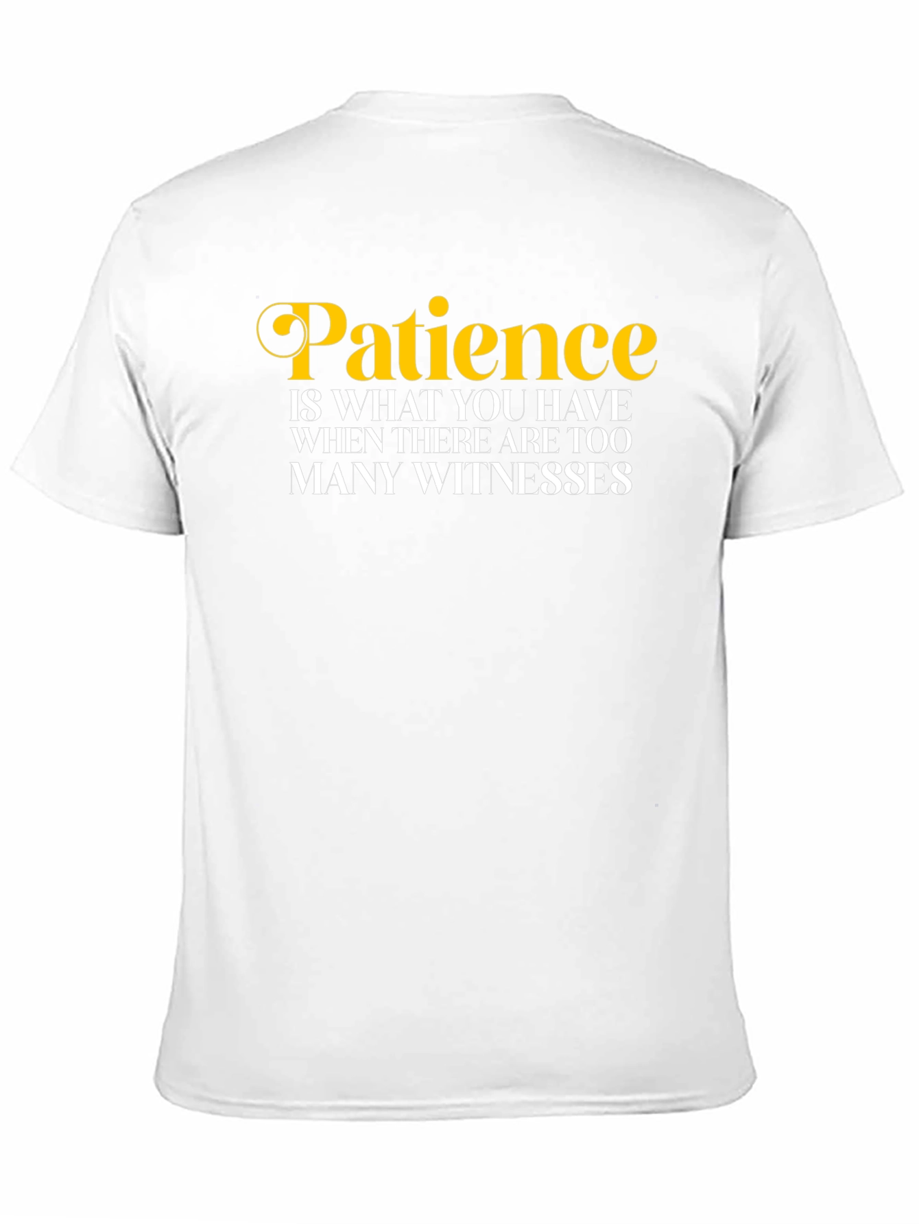 Patience Funny Quote T-Shirt