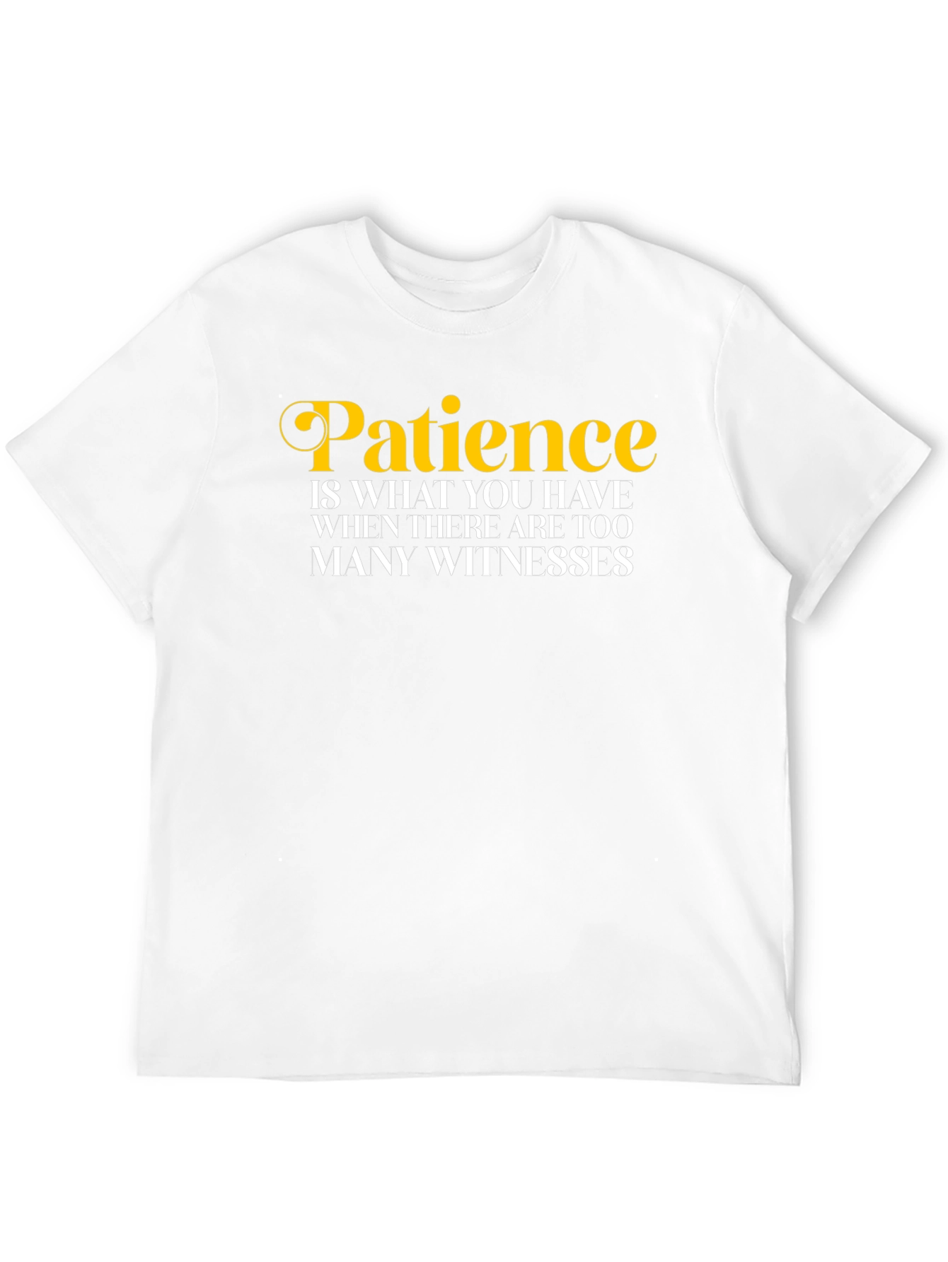 Patience Funny Quote T-Shirt