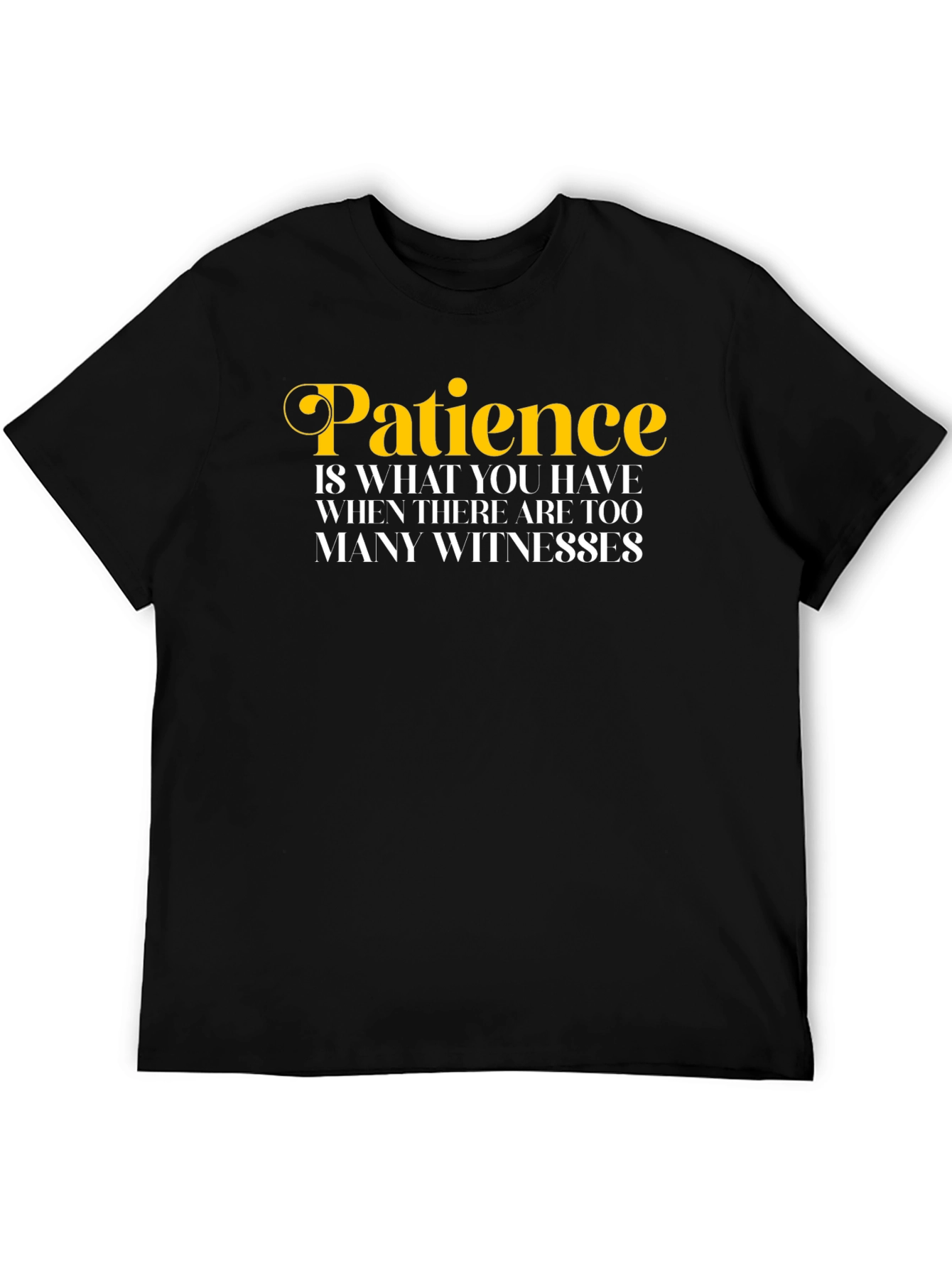 Patience Funny Quote T-Shirt