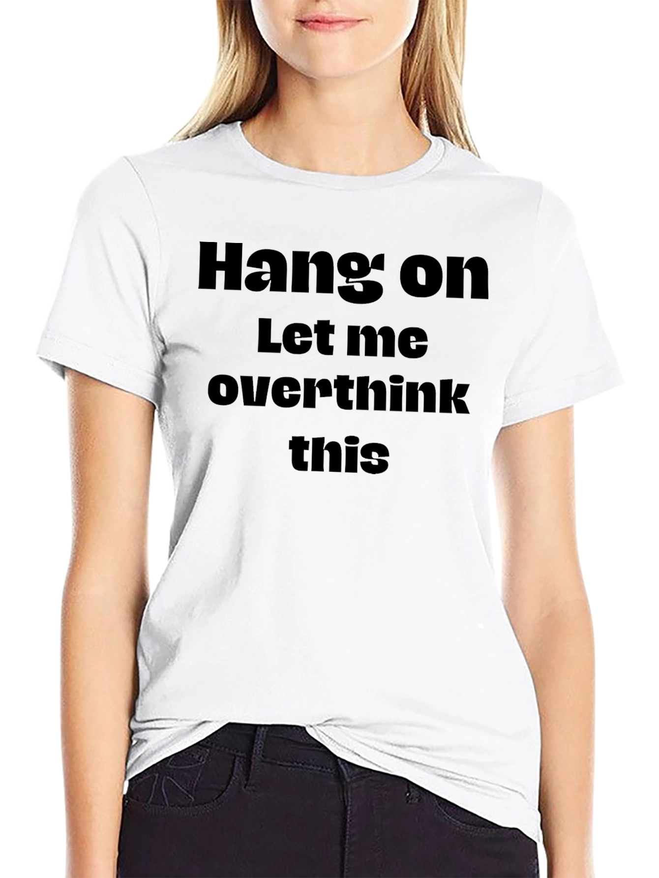Hang On Let Me Overthink This - Funny T-Shirt