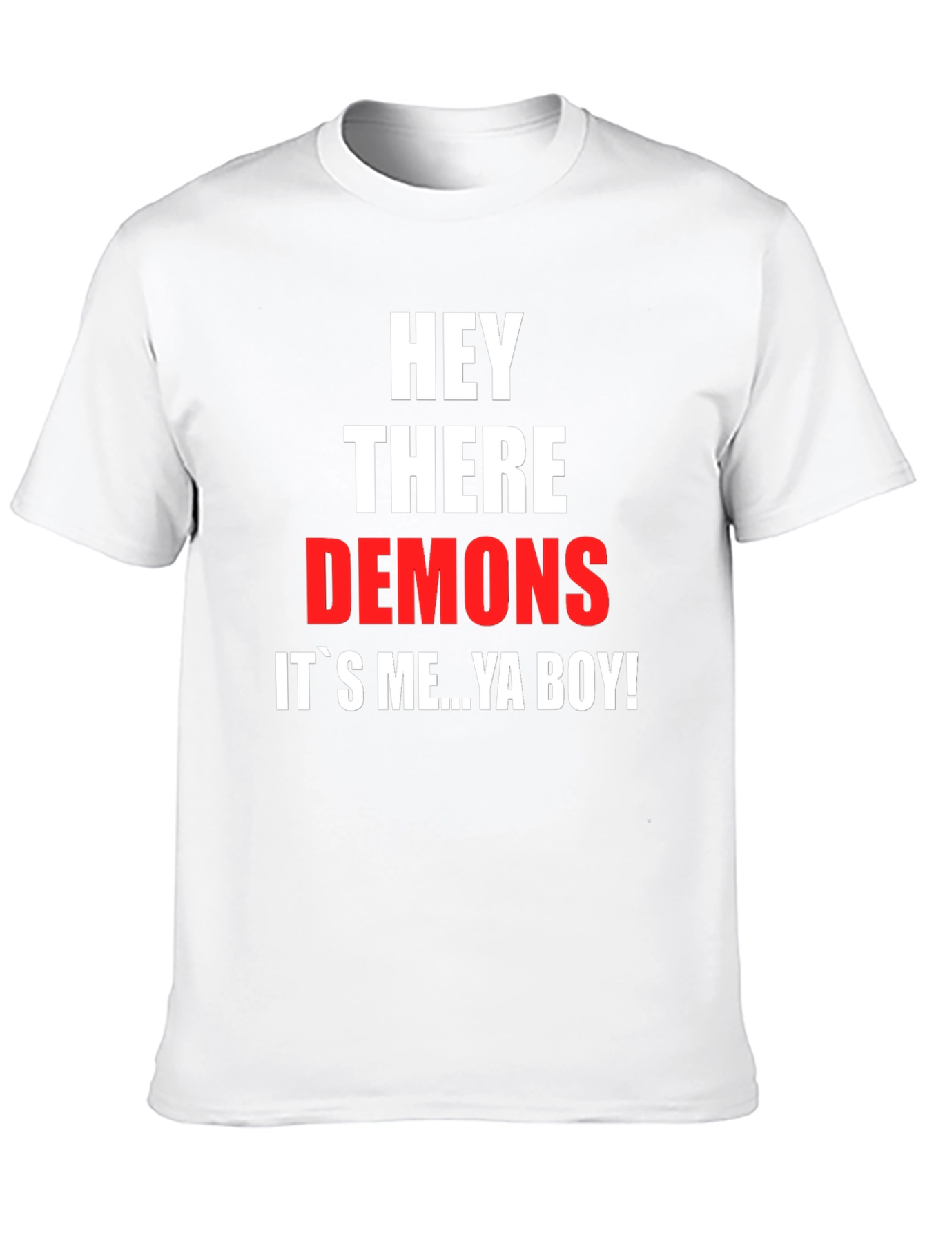 Hey There Demons Its Me Ya Boy T-Shirt