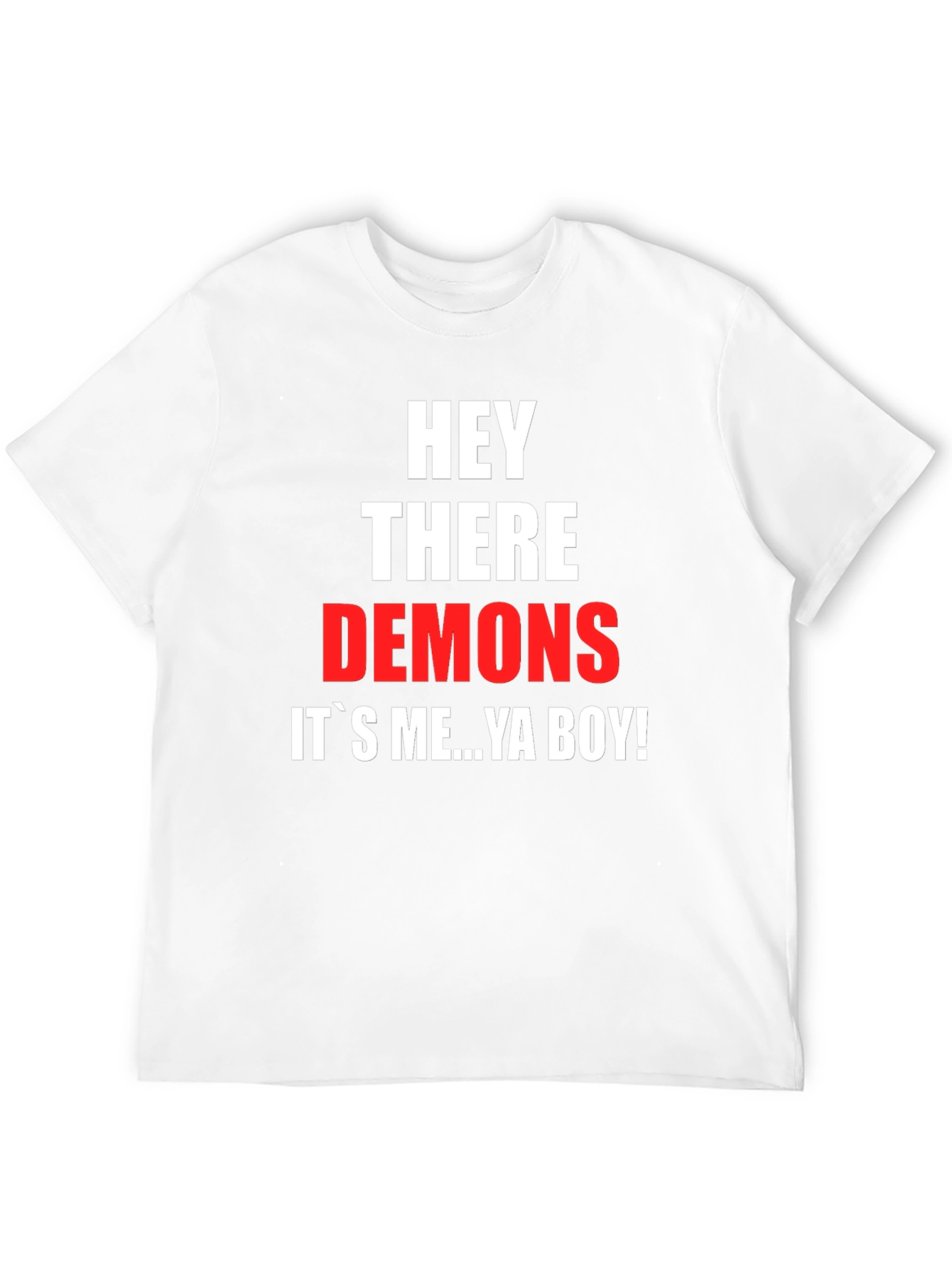 Hey There Demons Its Me Ya Boy T-Shirt