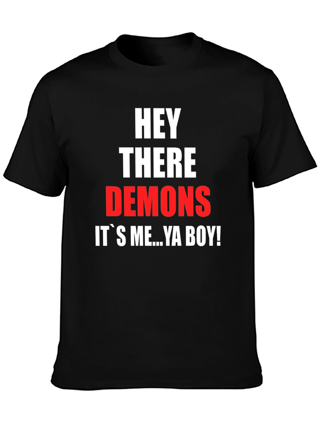 Hey There Demons Its Me Ya Boy T-Shirt