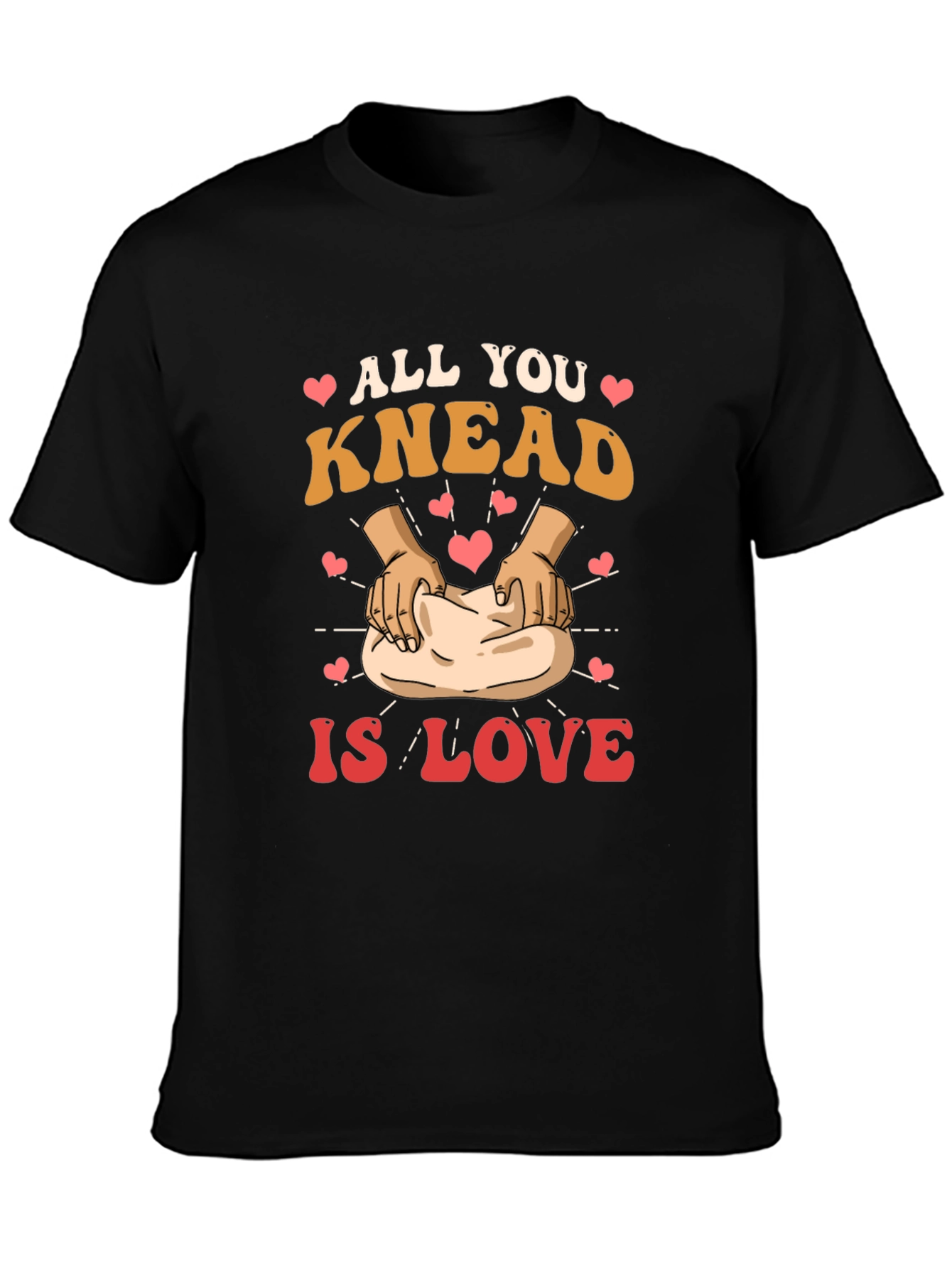 All You Knead is Love T-Shirt