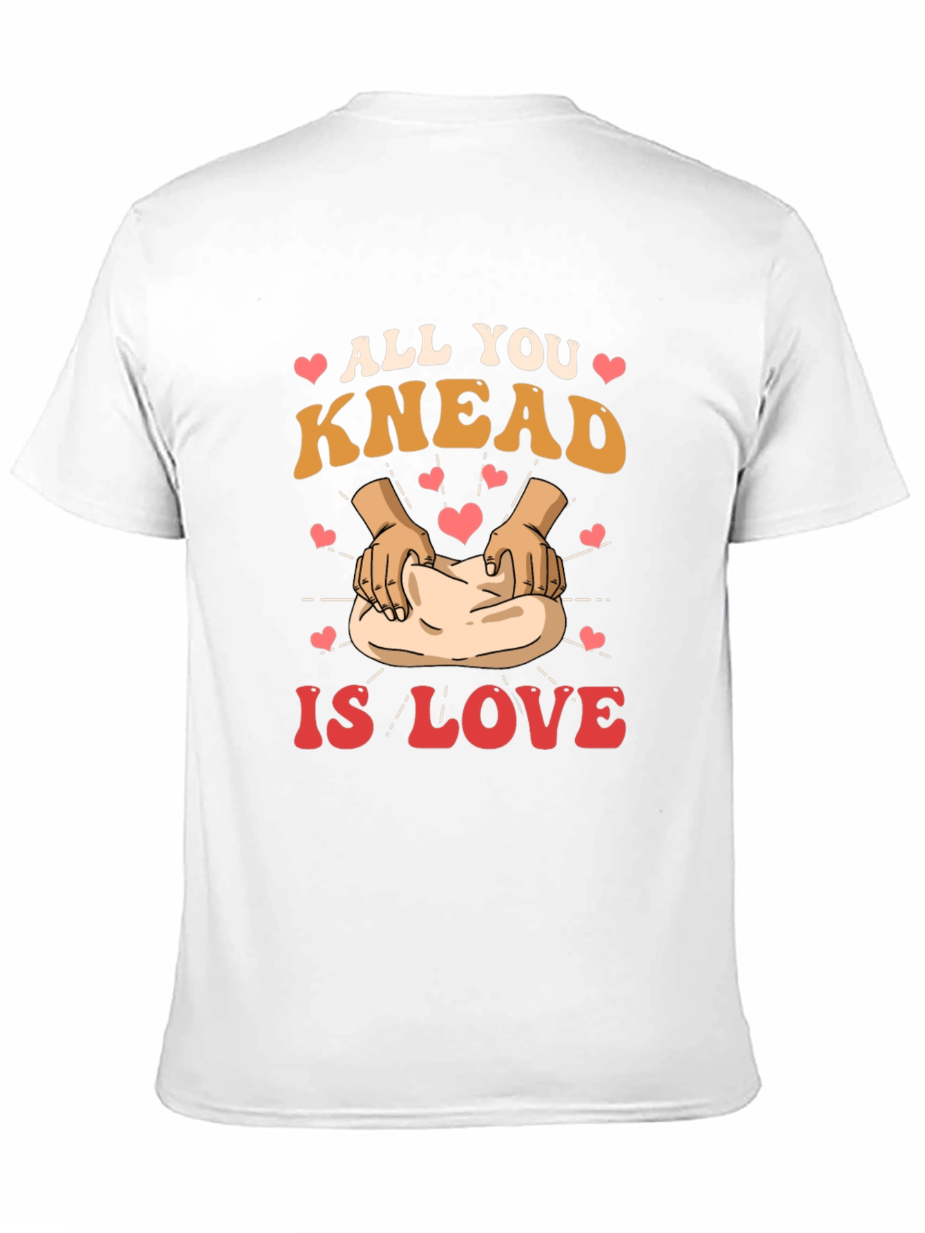 All You Knead is Love T-Shirt