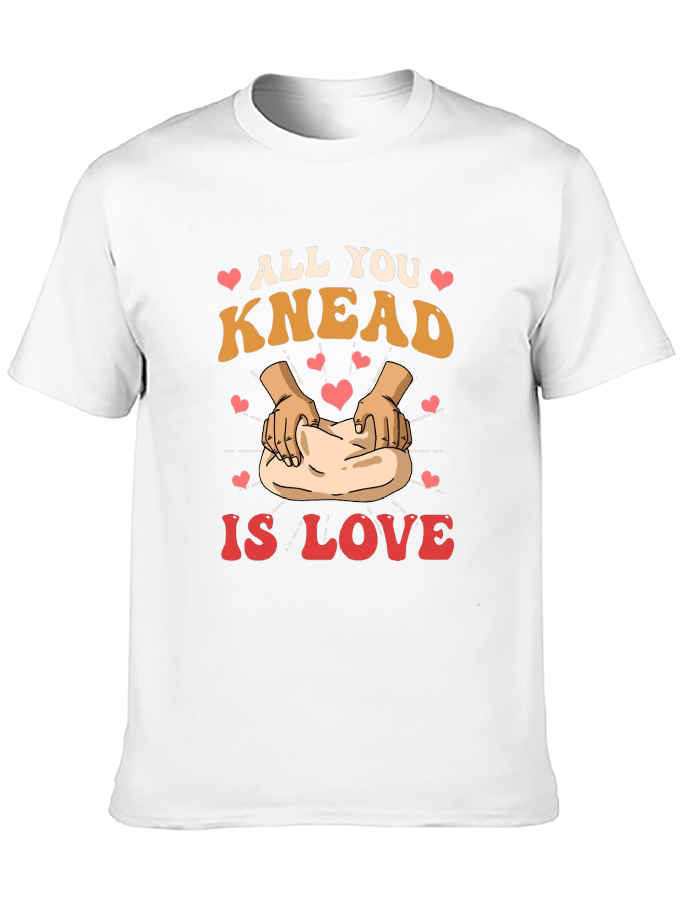 All You Knead is Love T-Shirt