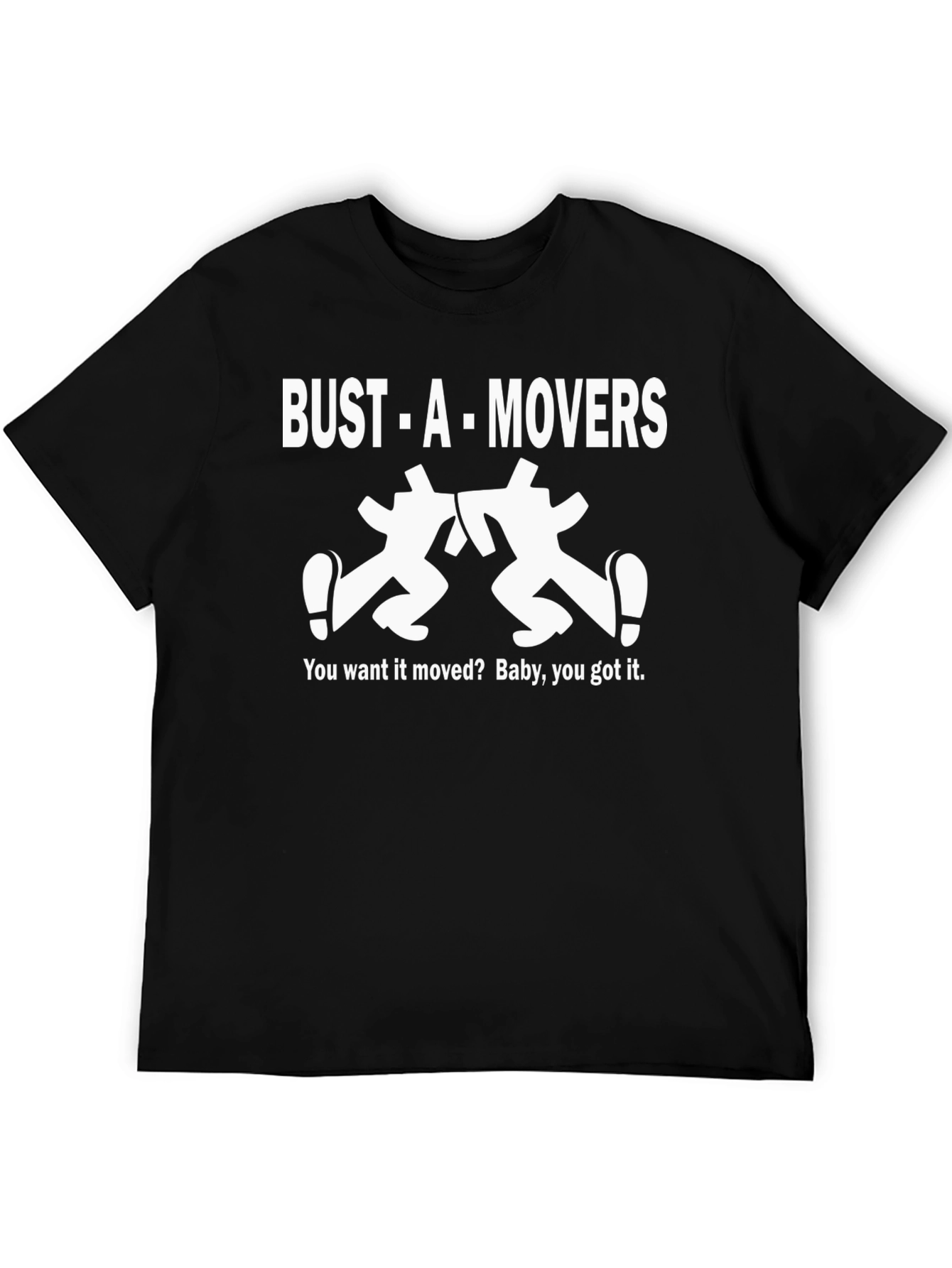 Bust-A-Movers Graphic T-Shirt - You Want it Moved?