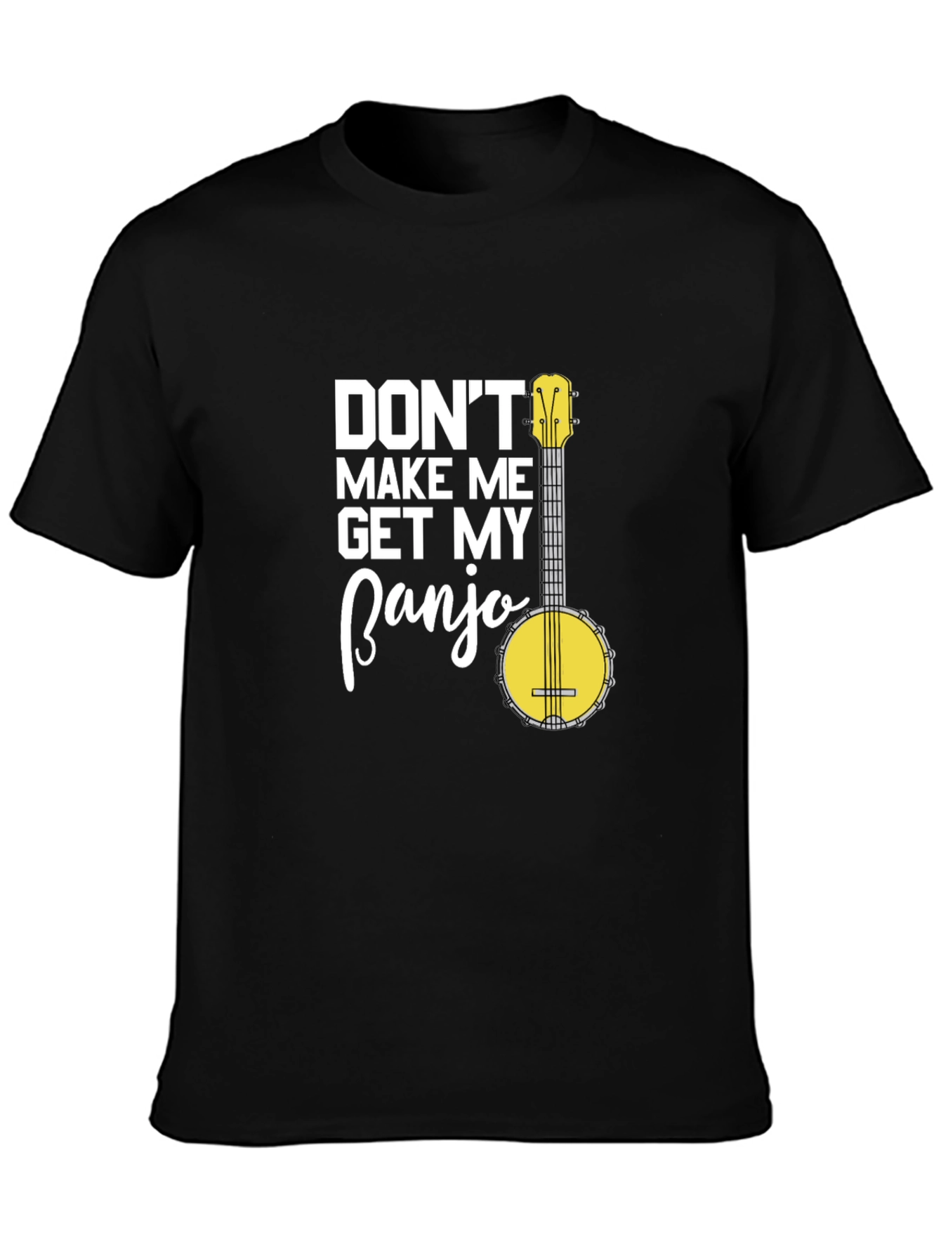 Dont Make Me Get My Banjo Graphic T-Shirt
