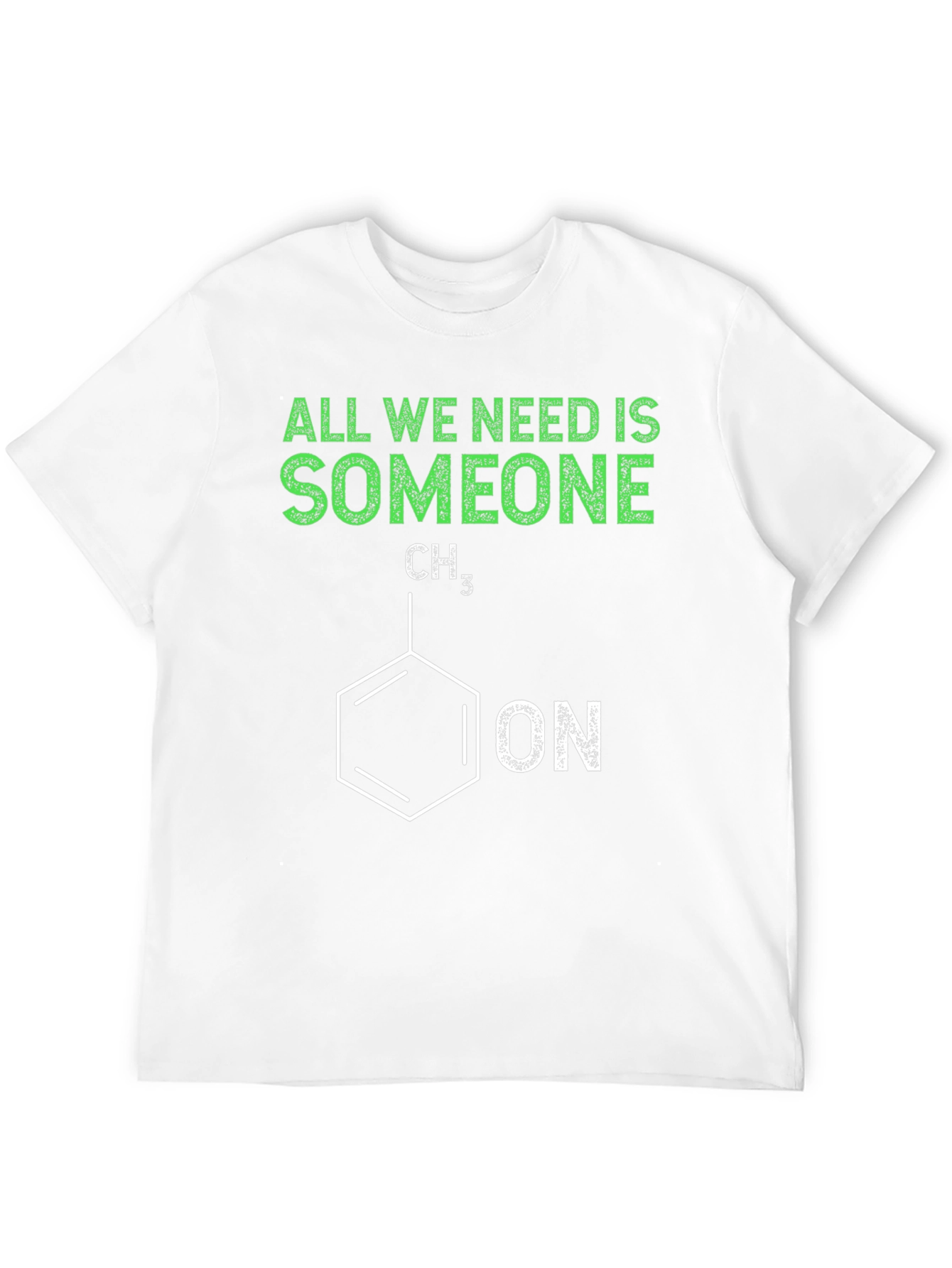 Funny Chemistry T-Shirt - All We Need is Someone