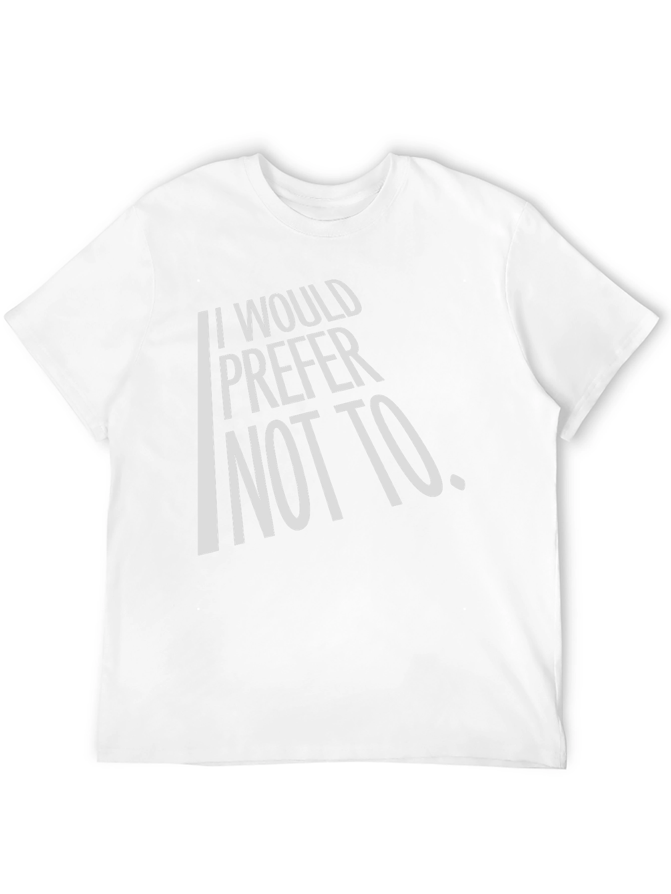 I Would Prefer Not To T-Shirt