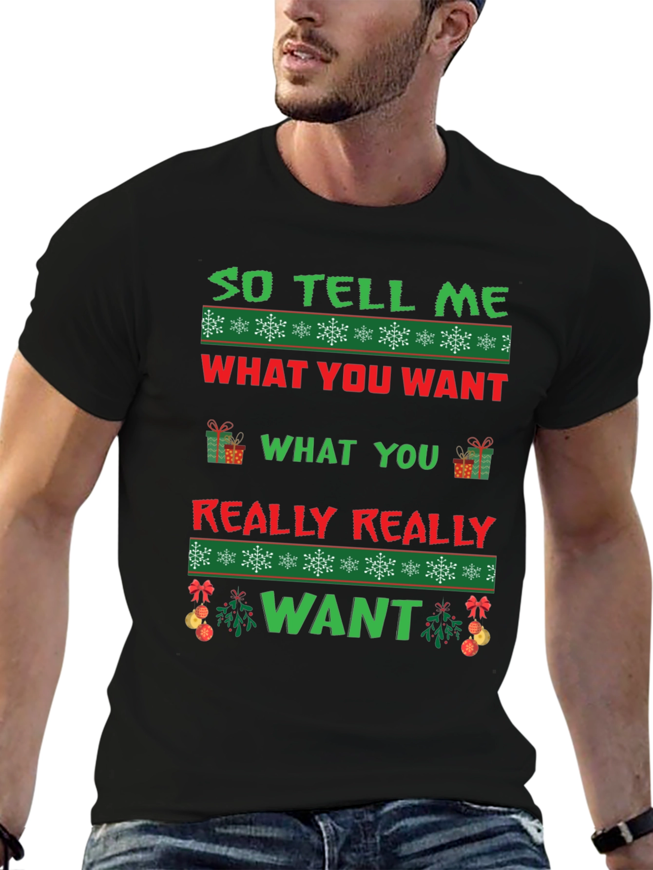 So Tell Me What You Want Ugly Christmas T-Shirt