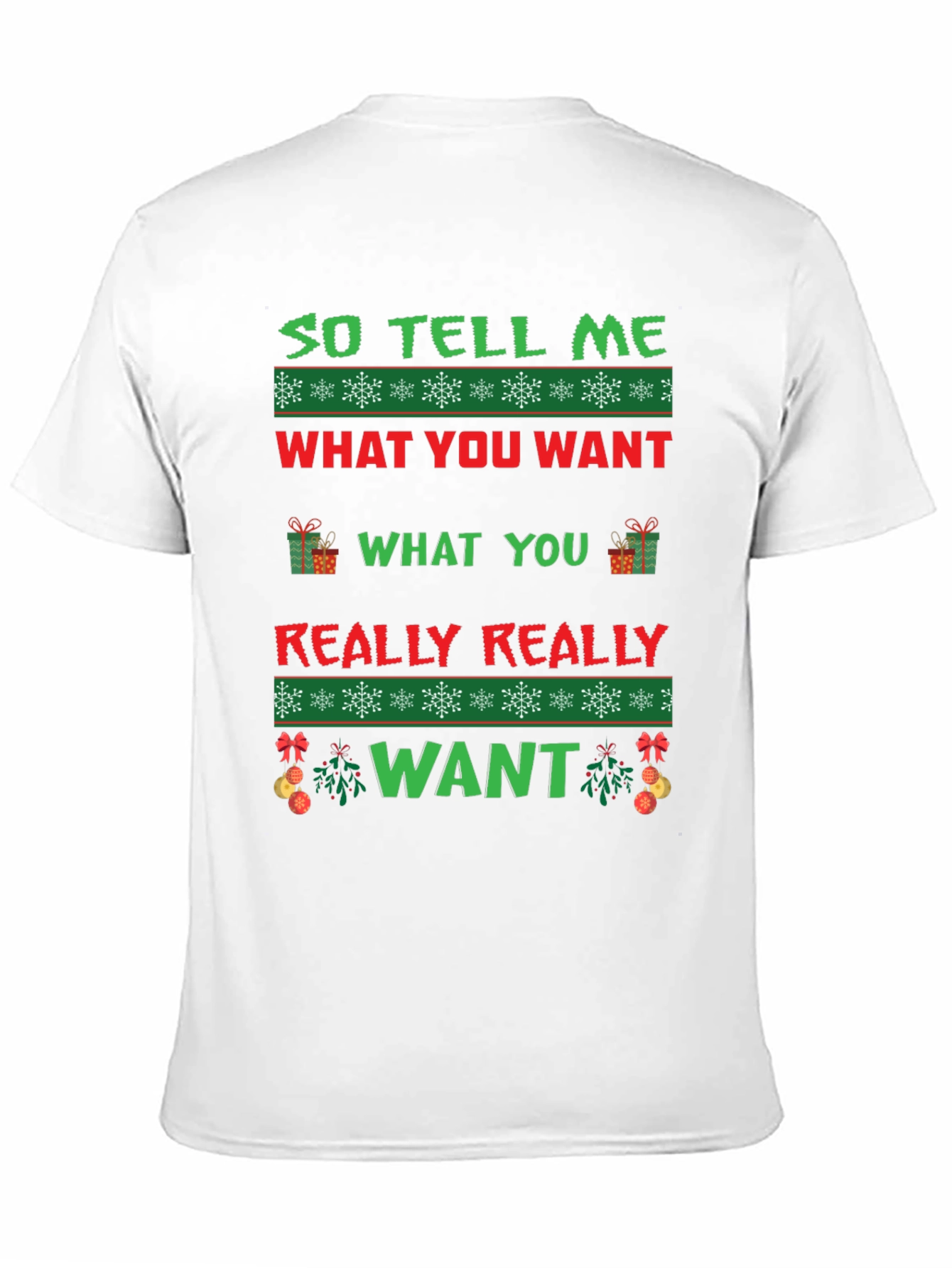 So Tell Me What You Want Ugly Christmas T-Shirt