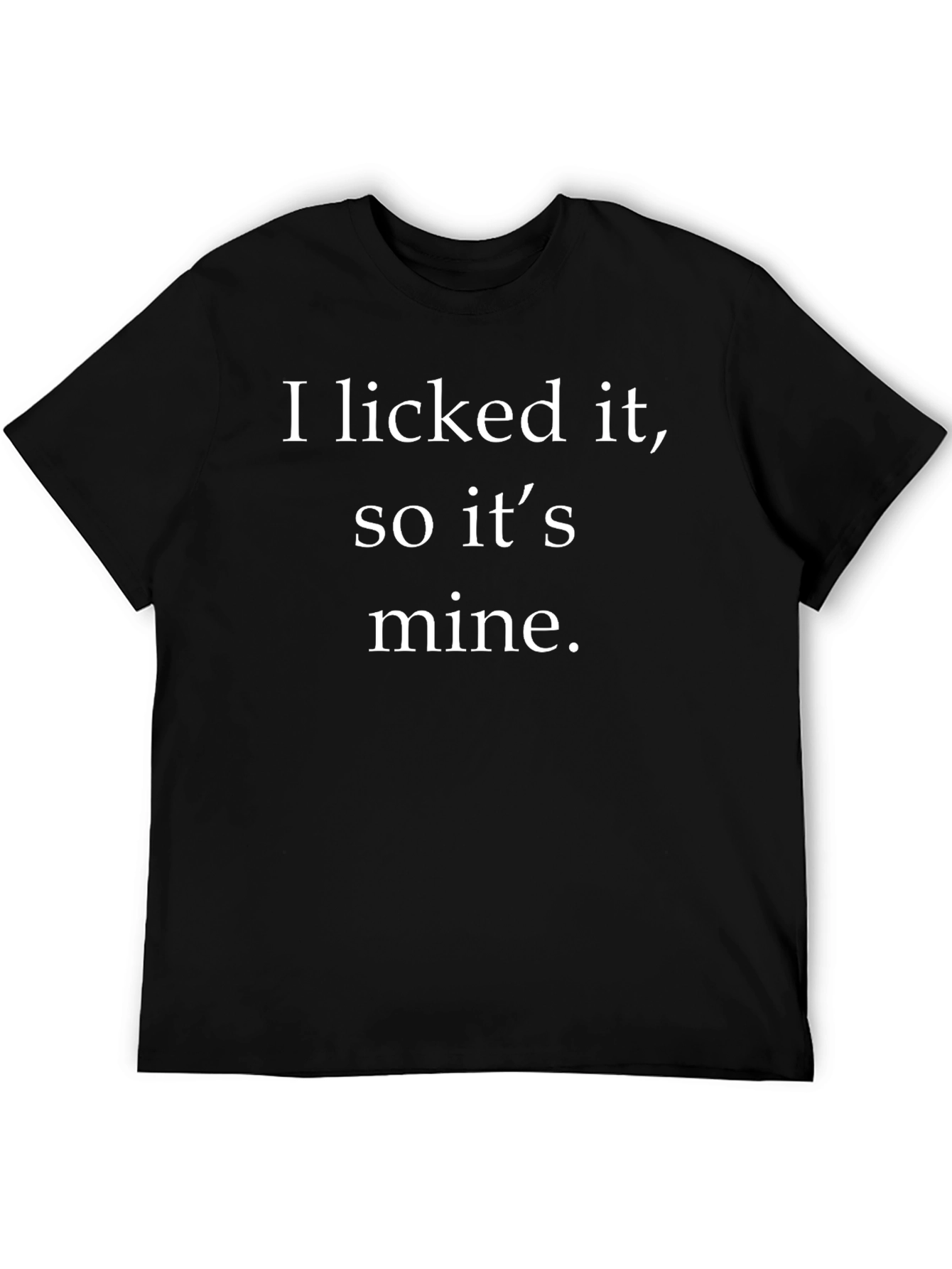I Licked It So Its Mine Graphic Tee