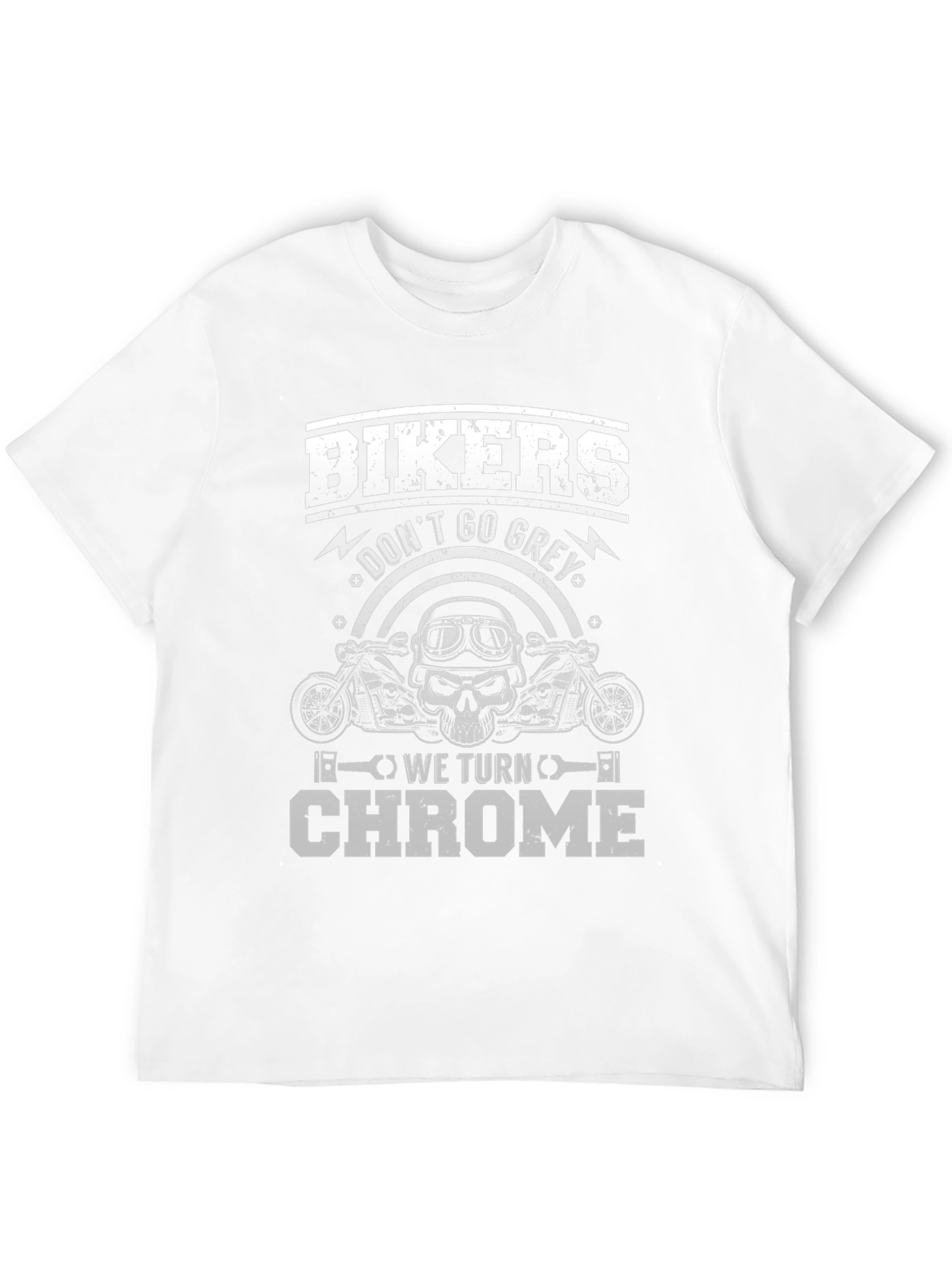 Bikers Dont Go Grey We Turn Chrome T-Shirt