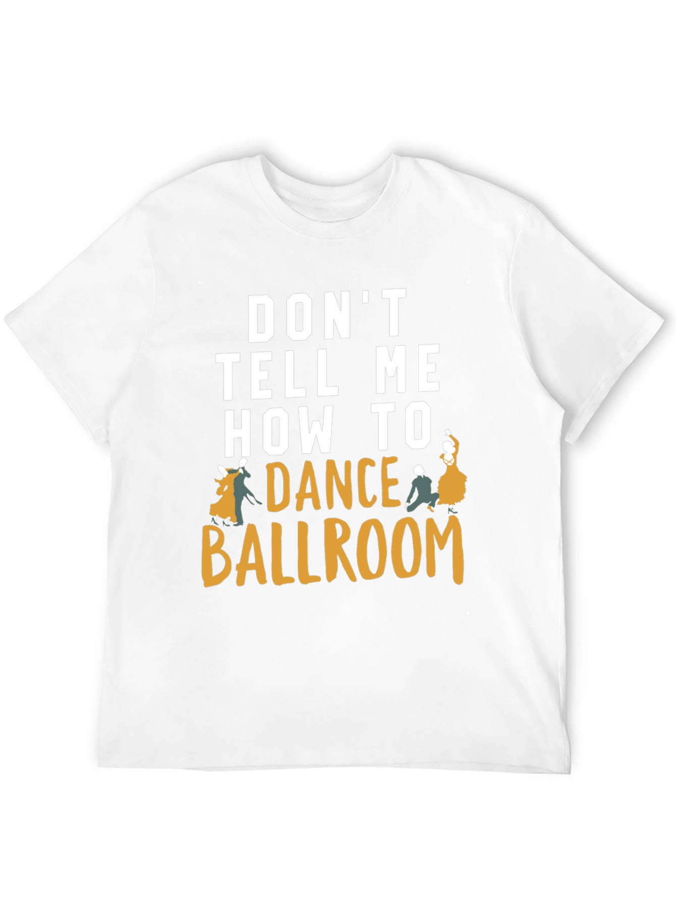 Dont Tell Me How to Dance Ballroom T-Shirt