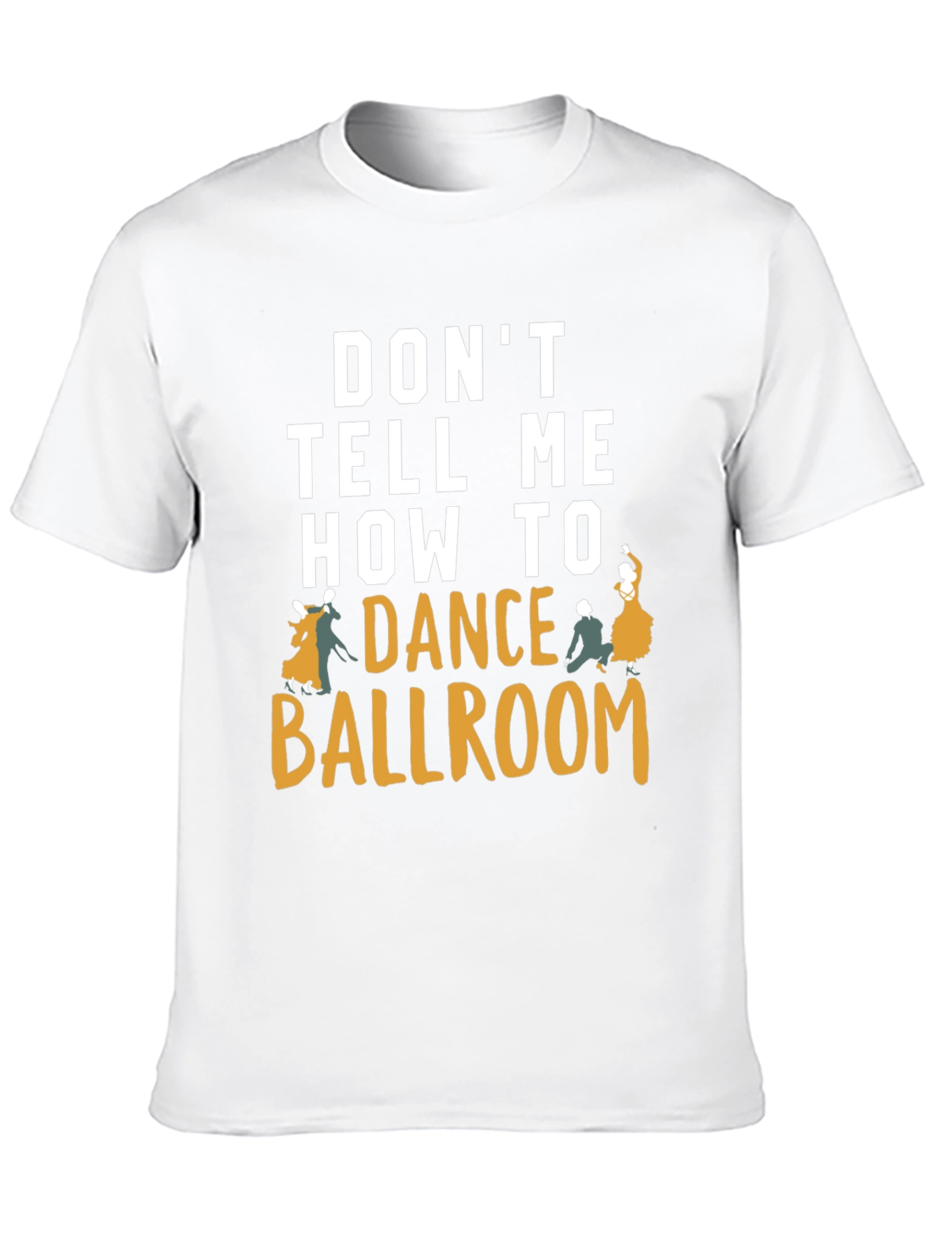 Dont Tell Me How to Dance Ballroom T-Shirt