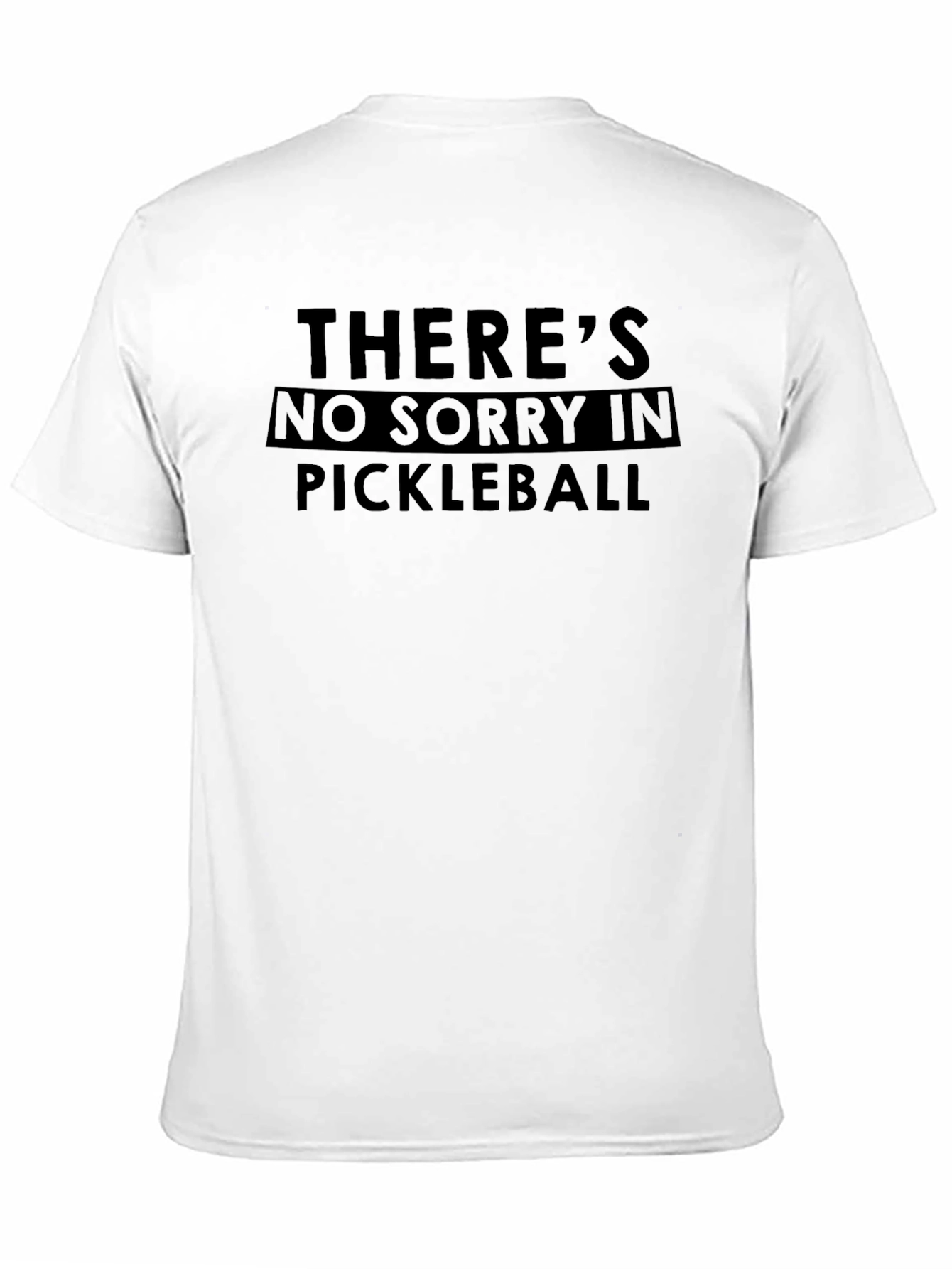 Pickleball T-Shirt - Theres No Sorry in Pickleball