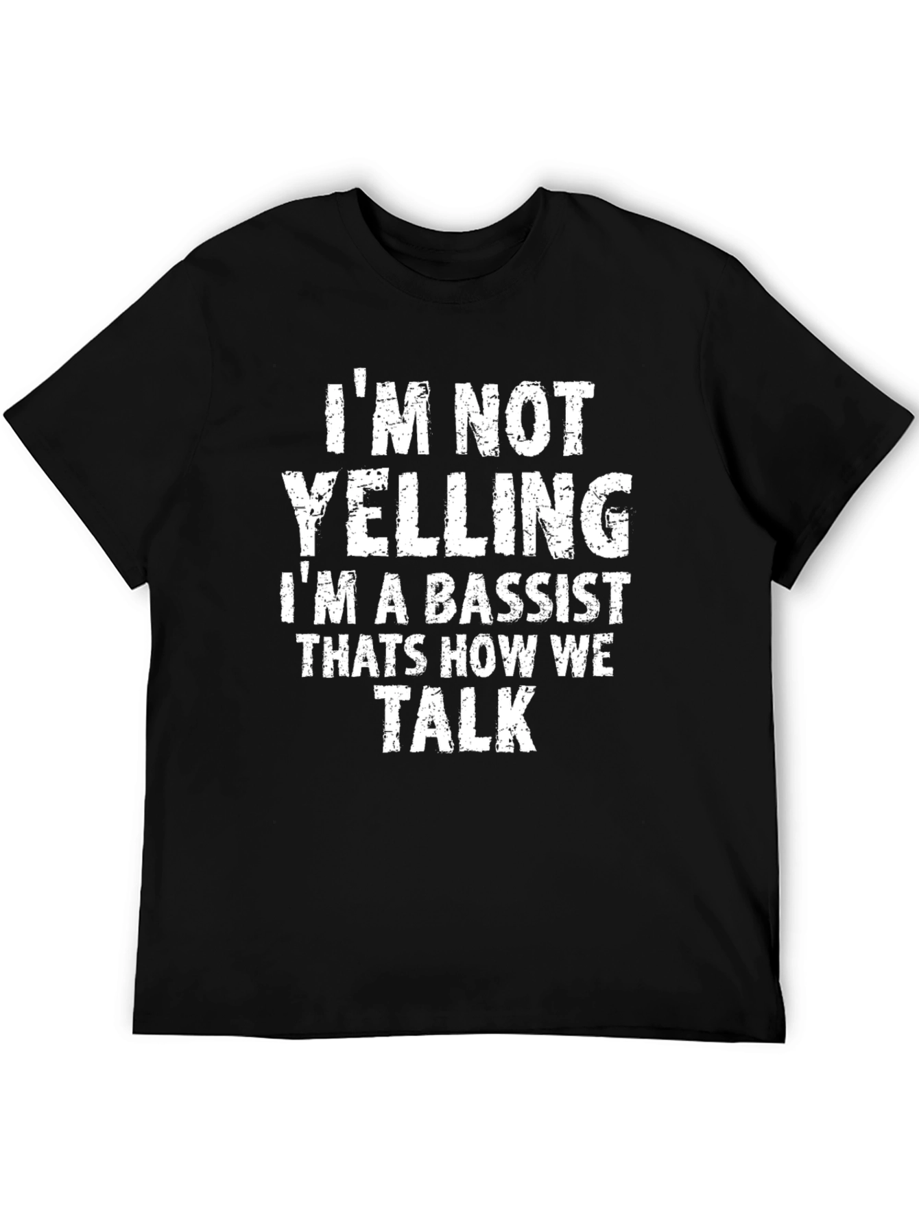 Bassist T-Shirt: Im Not Yelling Im a Bassist!