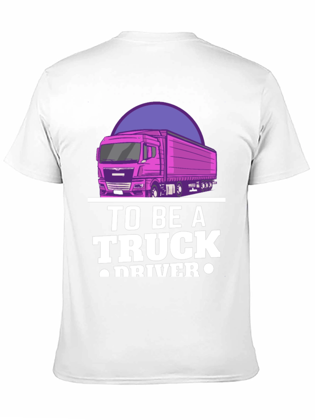 To Be A Truck Driver Graphic Tee